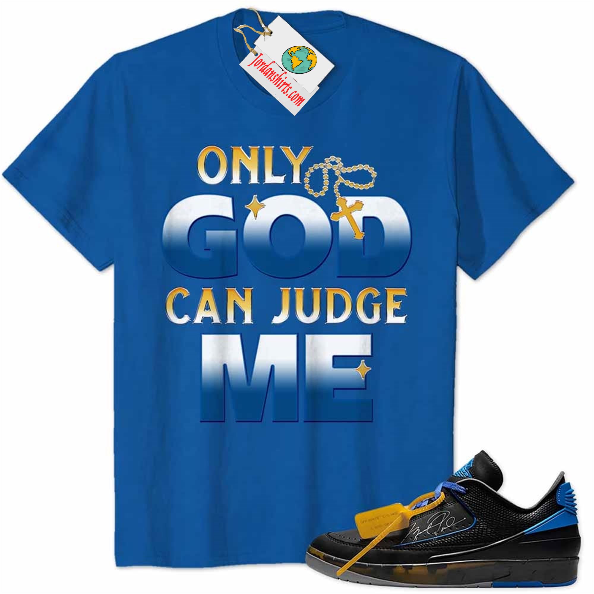 Jordan 2 Shirt, Only God Can Judge Me Blue Air Jordan 2 Low X Off-white Black And Varsity Royal 2s Size Up To 5xl