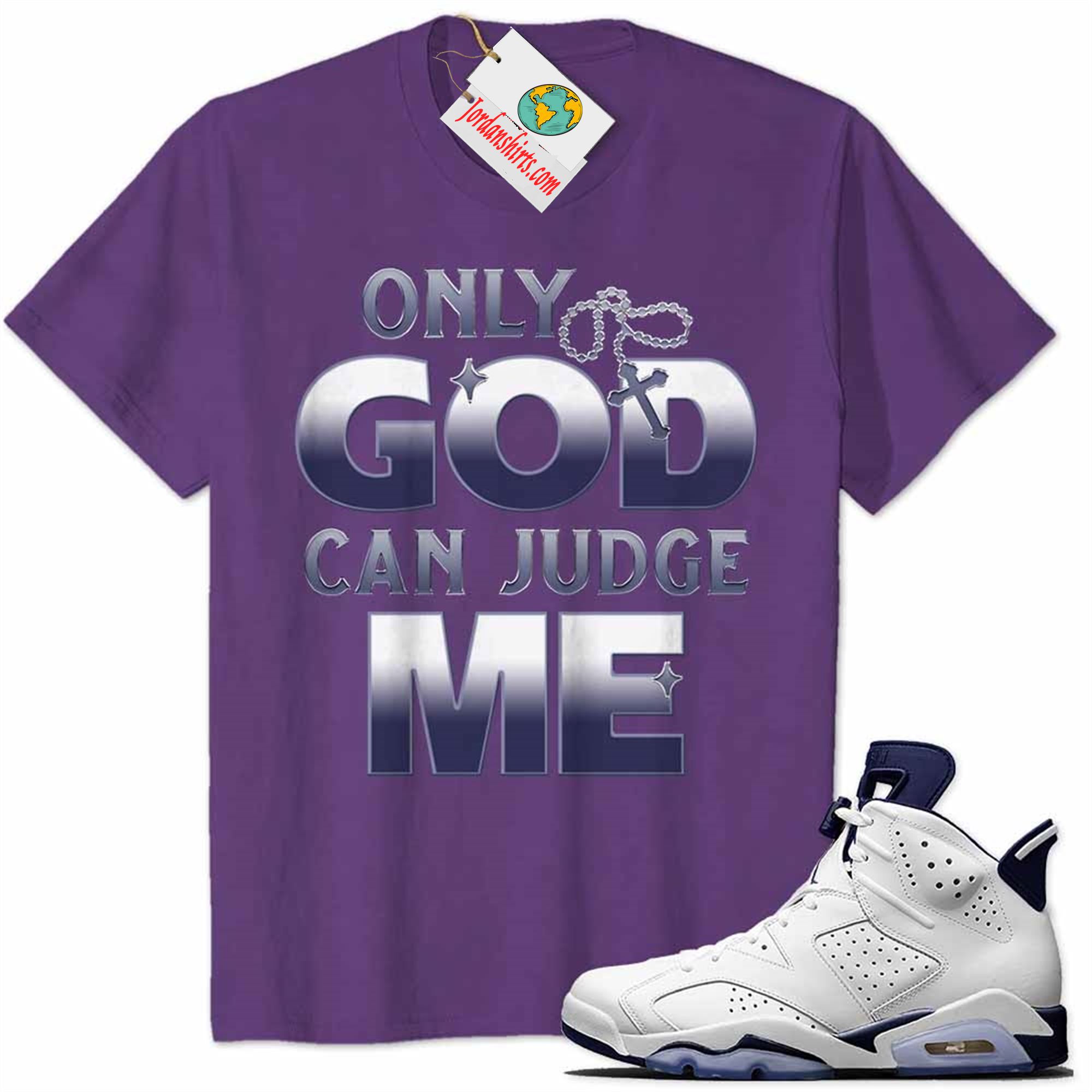Jordan 6 Shirt, Only God Can Judge Me Purple Air Jordan 6 Midnight Navy 6s Size Up To 5xl
