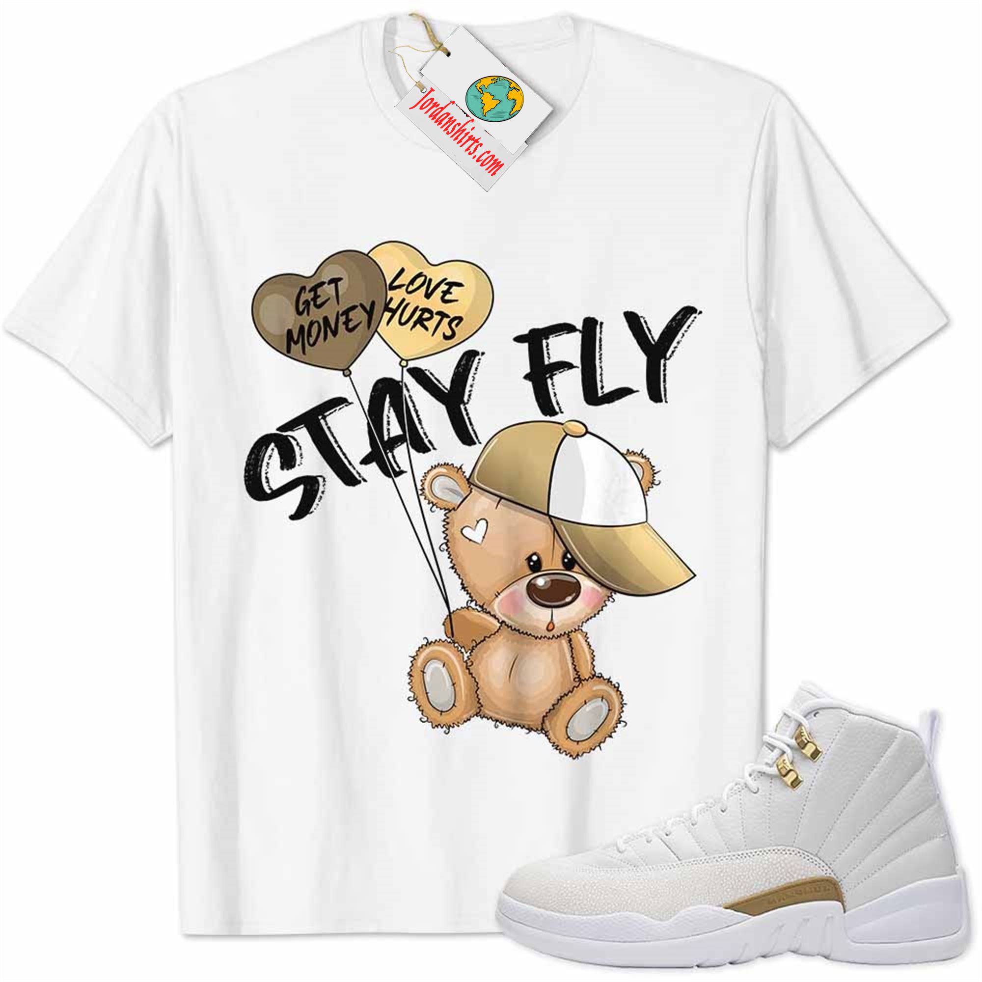 Jordan 12 Shirt, Ovo 12s Shirt Cute Teddy Bear Stay Fly Get Money White Full Size Up To 5xl