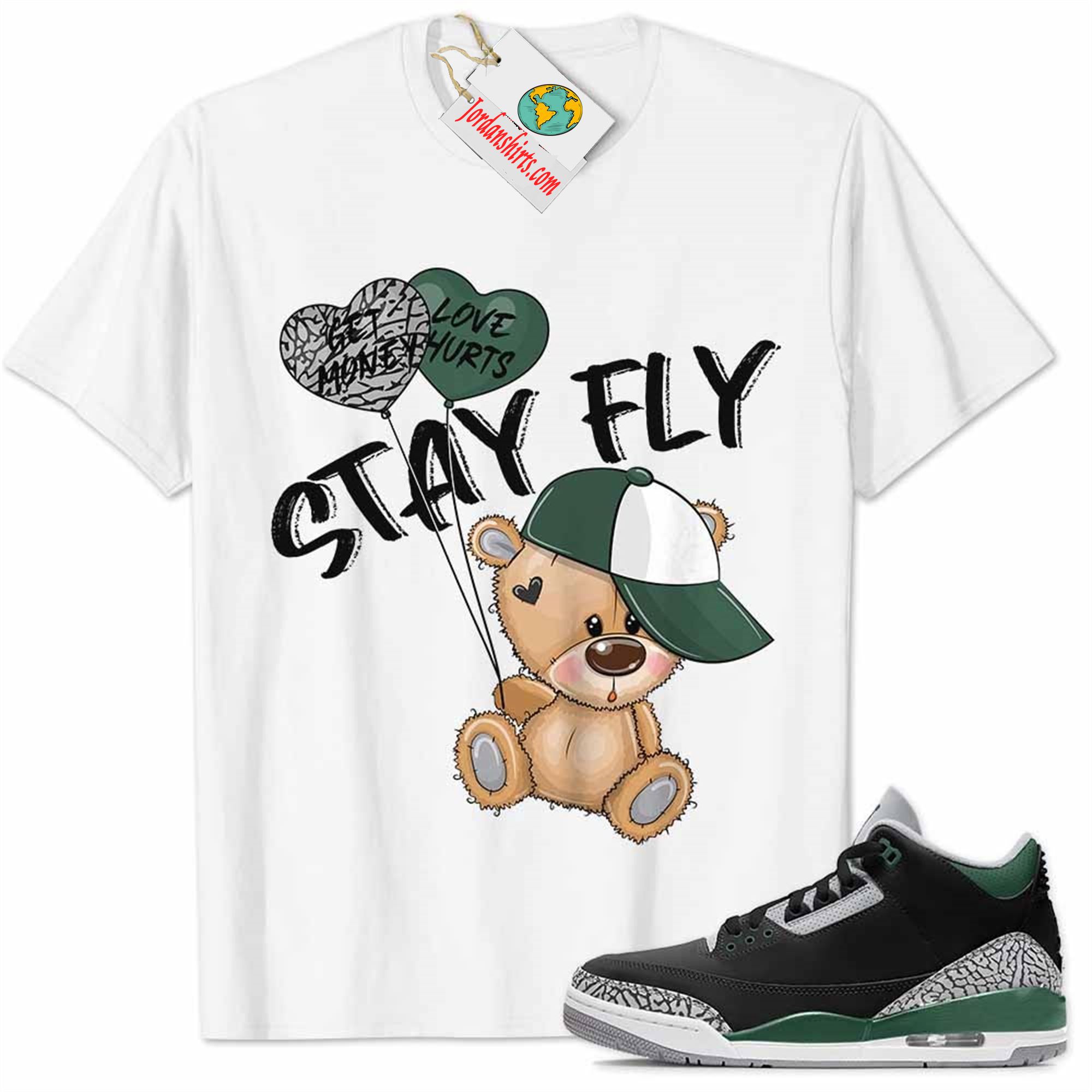 Jordan 3 Shirt, Pine Green 3s Shirt Cute Teddy Bear Stay Fly Get Money White Plus Size Up To 5xl