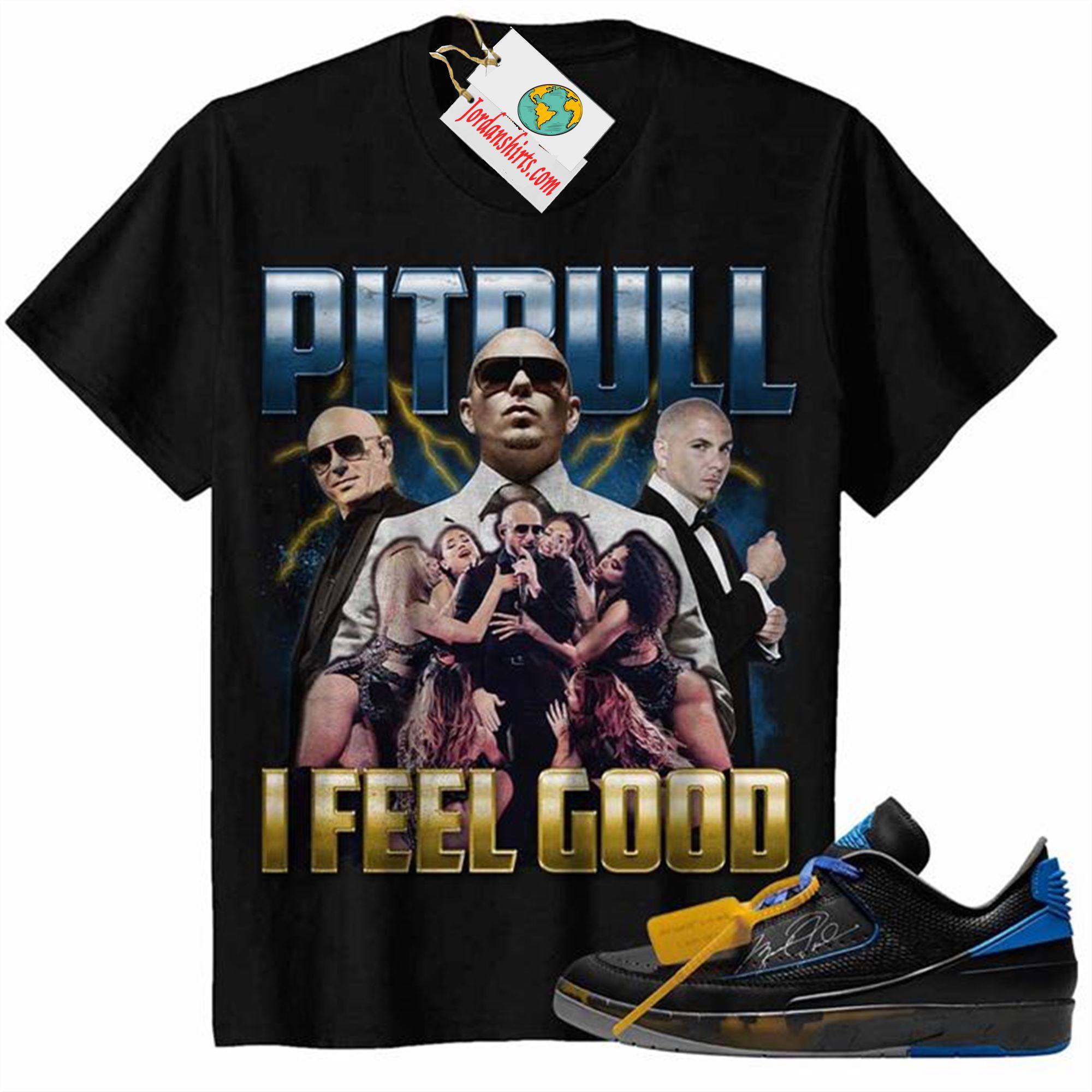 Jordan 2 Shirt, Pitbull I Feel Good Rap Hip Hop Bootleg Vintage Black Air Jordan 2 Low X Off-white Black And Varsity Royal 2s Plus Size Up To 5xl