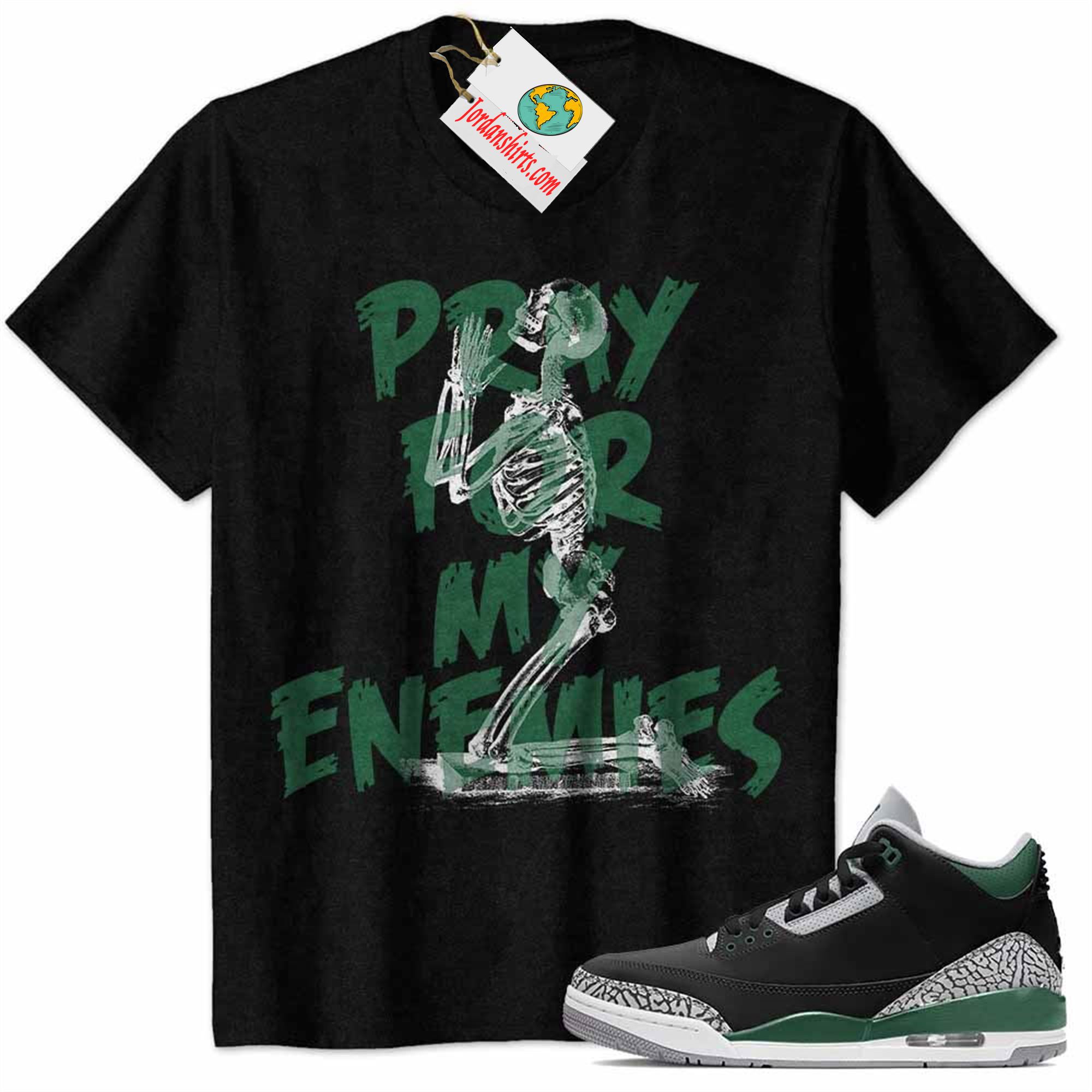 Jordan 3 Shirt, Pray For My Enemies Black Air Jordan 3 Pine Green 3s Plus Size Up To 5xl