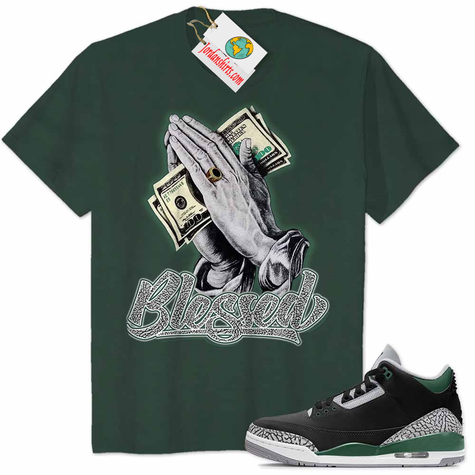 Jordan 3 Shirt, Praying Hand Blessed Money Forest Air Jordan 3 Pine Green 3s Plus Size Up To 5xl