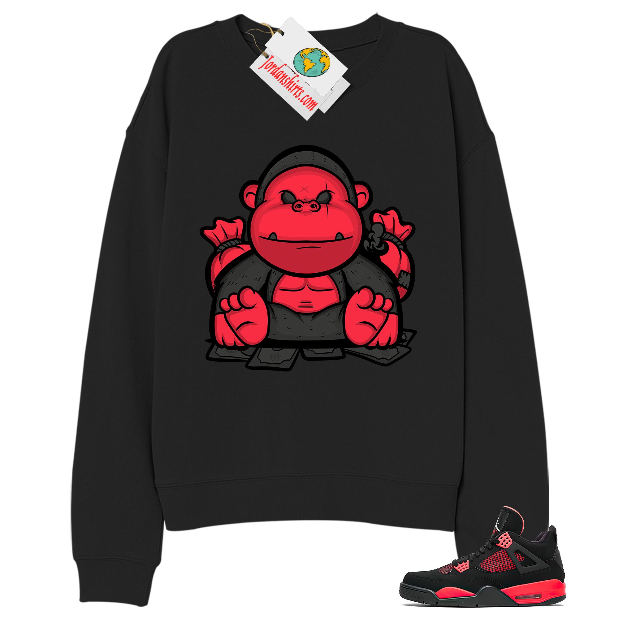 Jordan 4 Sweatshirt, Rich Gorilla With Money Black Sweatshirt Air Jordan 4 Red Thunder 4s Size Up To 5xl