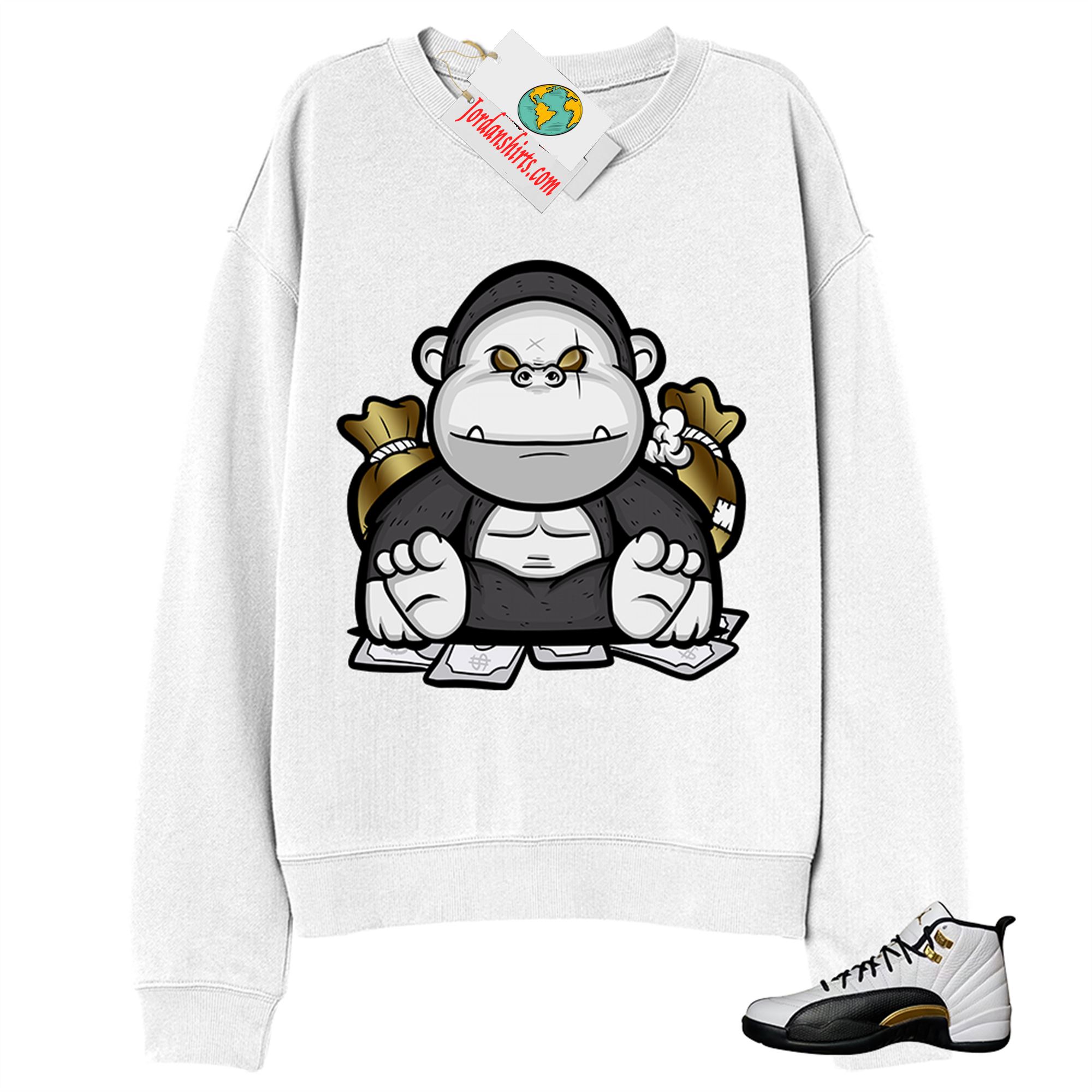 Jordan 12 Sweatshirt, Rich Gorilla With Money White Sweatshirt Air Jordan 12 Royalty 12s Plus Size Up To 5xl
