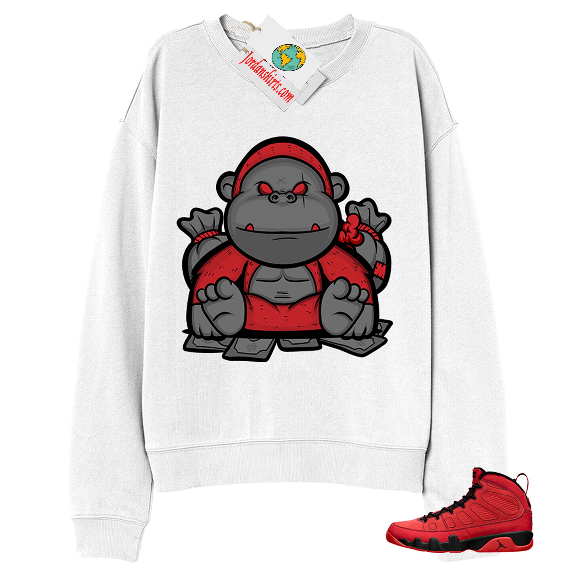 Jordan 9 Sweatshirt, Rich Gorilla With Money White Sweatshirt Air Jordan 9 Chile Red 9s Size Up To 5xl