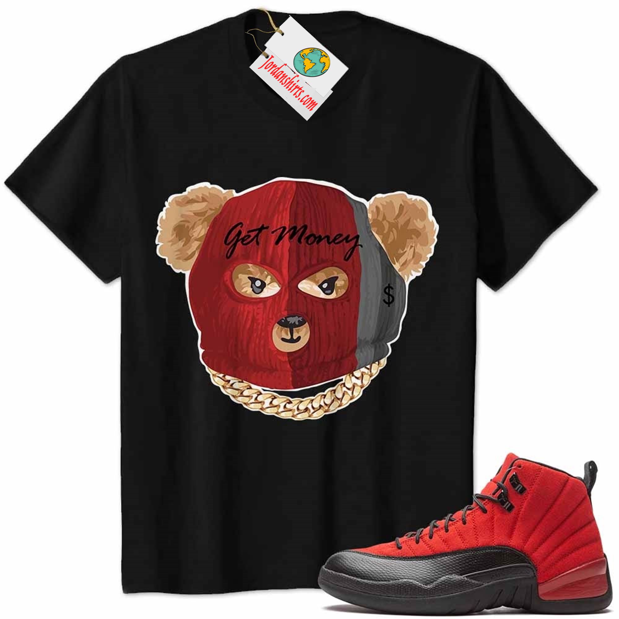 Jordan 12 Shirt, Robber Teddy Get Money Ski Mask Black Air Jordan 12 Reverse Flu Game 12s Size Up To 5xl