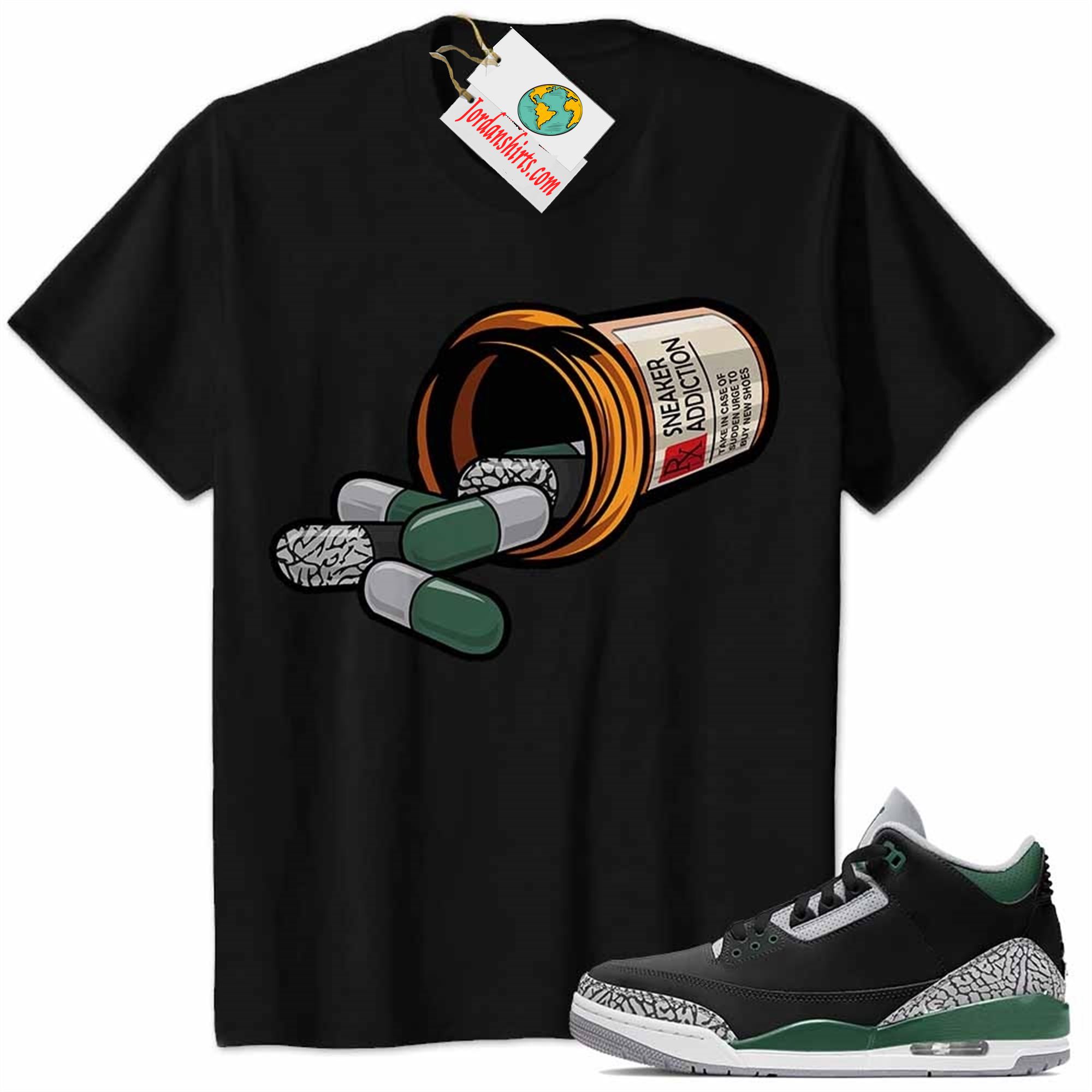 Jordan 3 Shirt, Rx Drugs Pill Bottle Sneaker Addiction Black Air Jordan 3 Pine Green 3s Full Size Up To 5xl