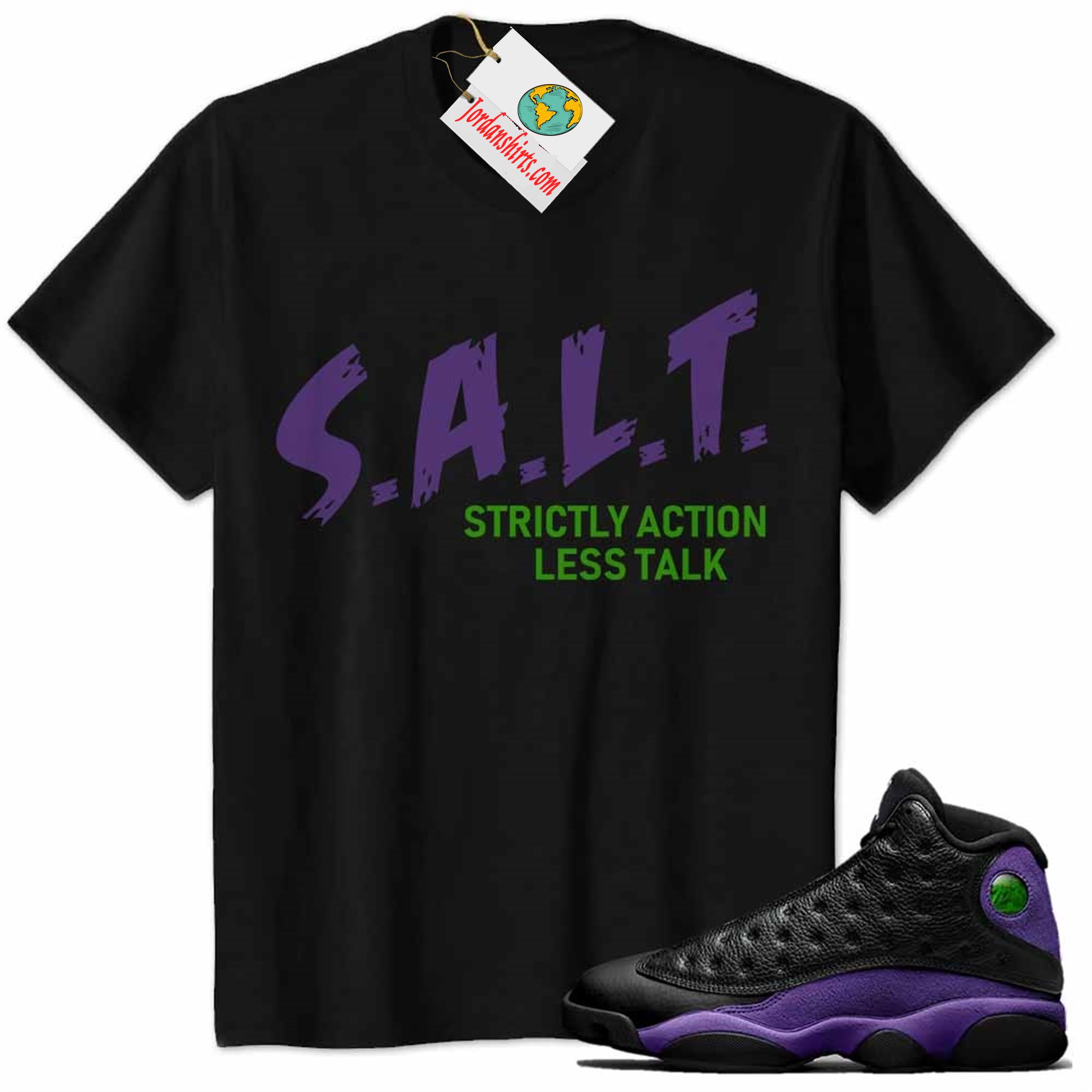 Jordan 13 Shirt, Salt Salt Strictly Action Less Talk Black Air Jordan 13 Court Purple 13s Size Up To 5xl