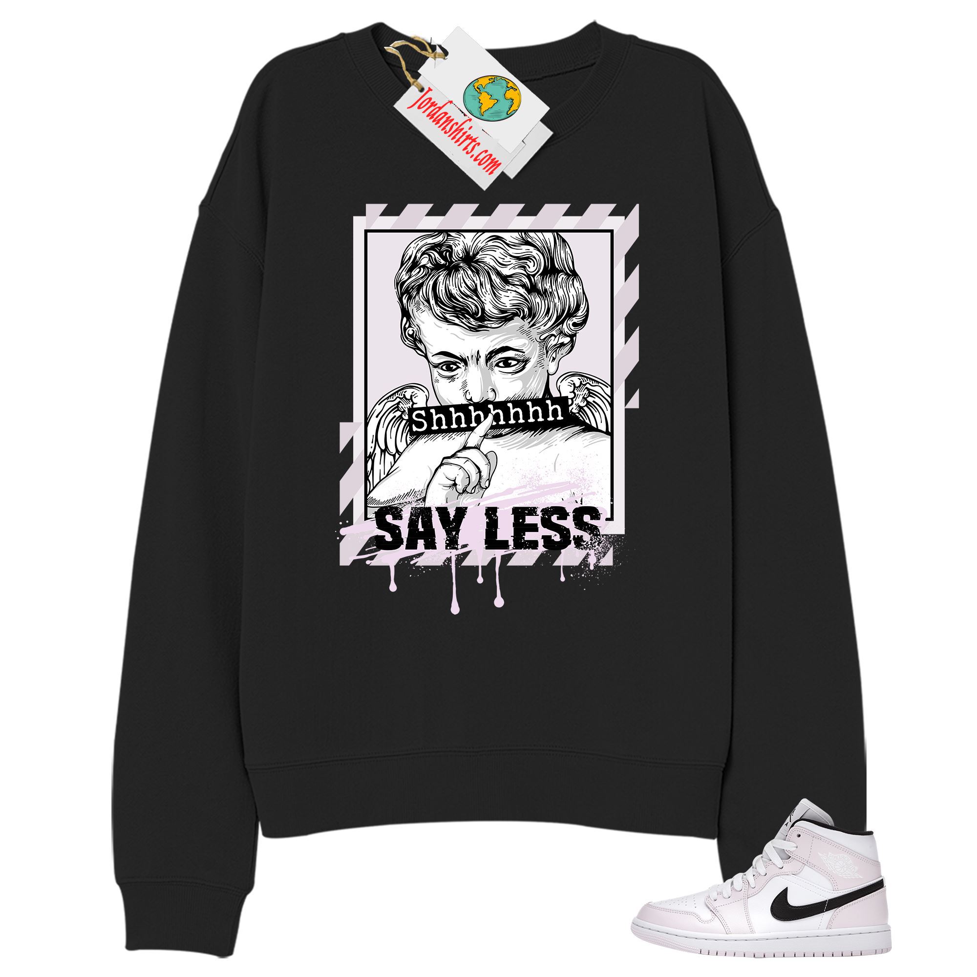 Jordan 1 Sweatshirt, Say Less Angel Black Sweatshirt Air Jordan 1 Barely Rose 1s Size Up To 5xl