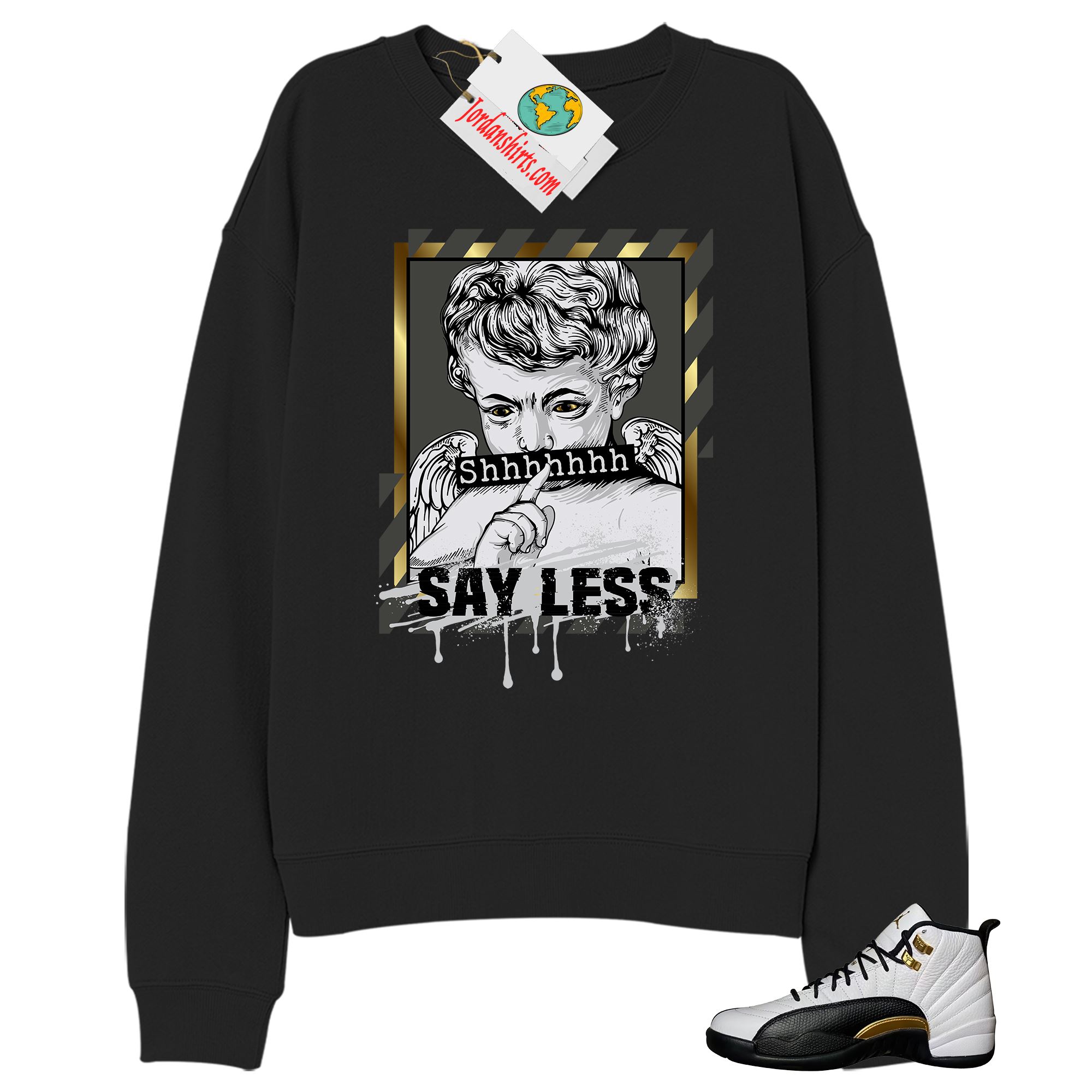 Jordan 12 Sweatshirt, Say Less Angel Black Sweatshirt Air Jordan 12 Royalty 12s Size Up To 5xl