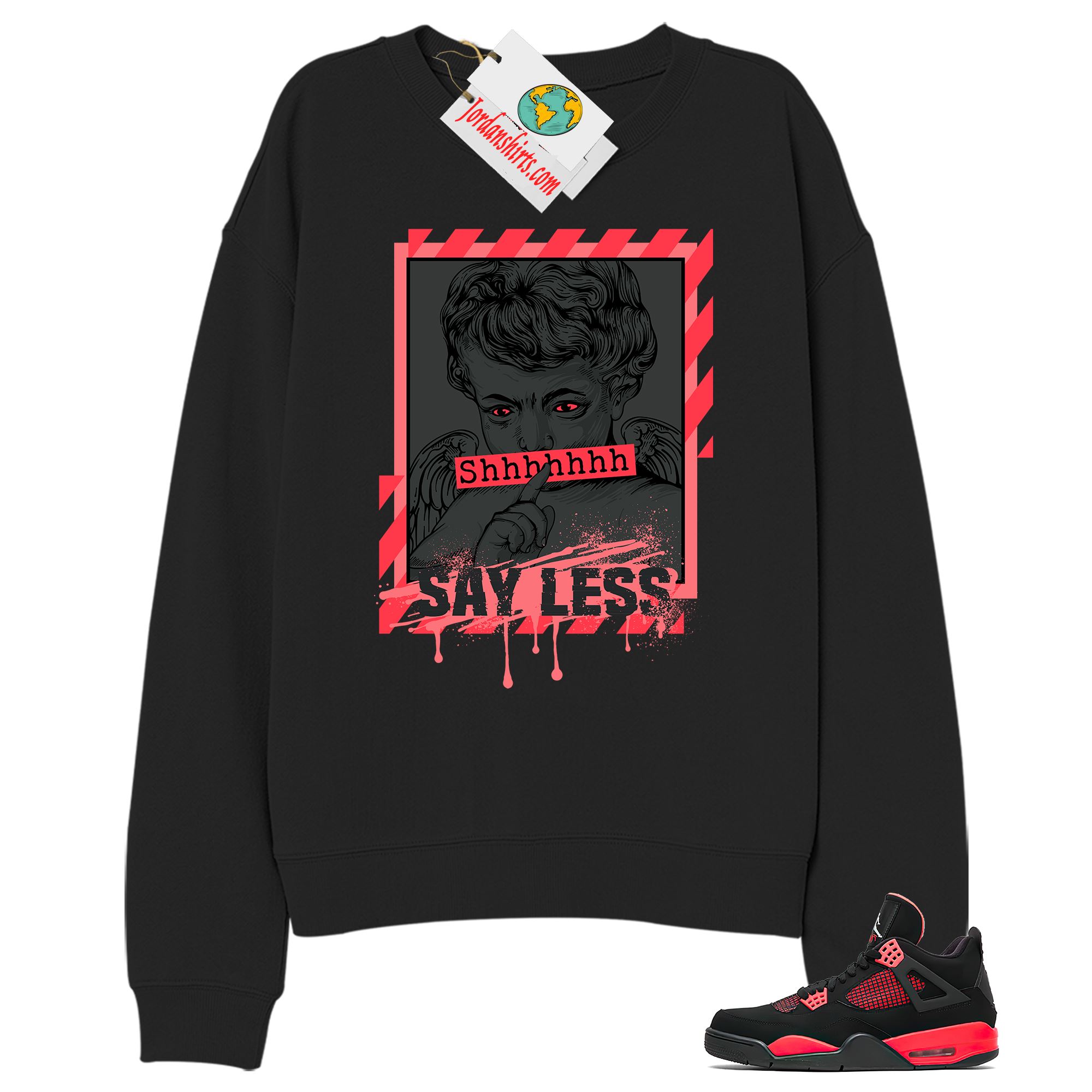 Jordan 4 Sweatshirt, Say Less Angel Black Sweatshirt Air Jordan 4 Red Thunder 4s Full Size Up To 5xl