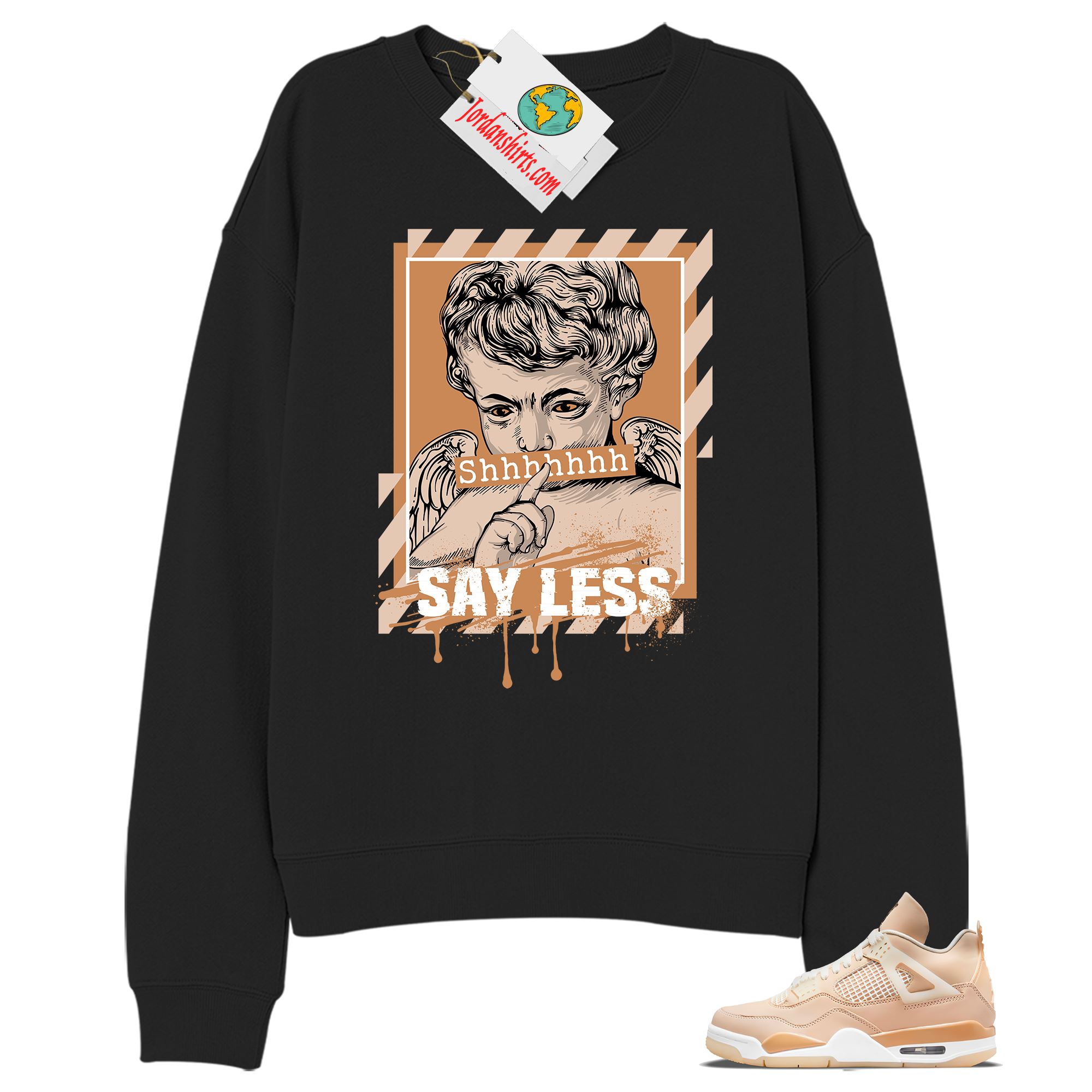 Jordan 4 Sweatshirt, Say Less Angel Black Sweatshirt Air Jordan 4 Shimmer 4s Size Up To 5xl