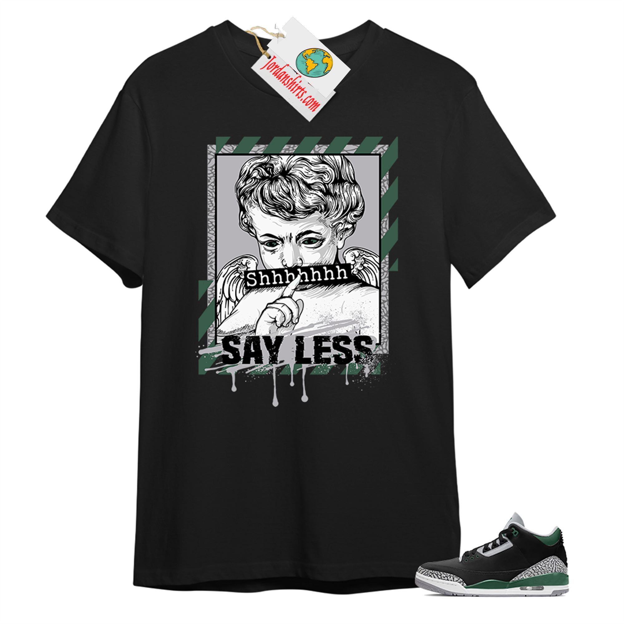 Jordan 3 Shirt, Say Less Angel Black T-shirt Air Jordan 3 Pine Green 3s Full Size Up To 5xl