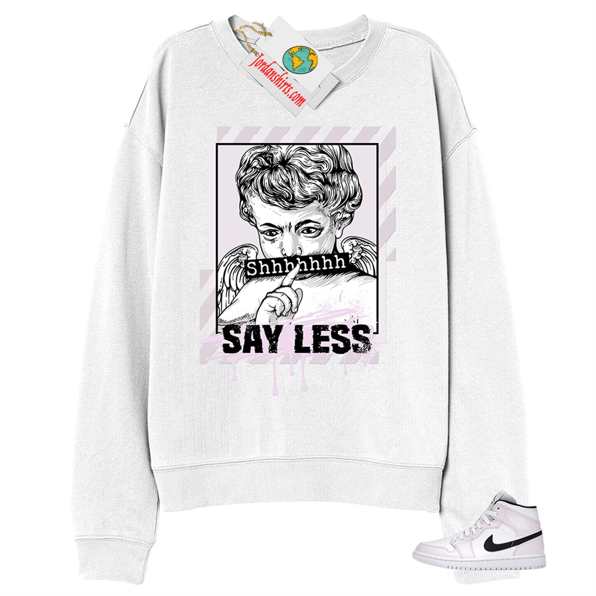 Jordan 1 Sweatshirt, Say Less Angel White Sweatshirt Air Jordan 1 Barely Rose 1s Full Size Up To 5xl