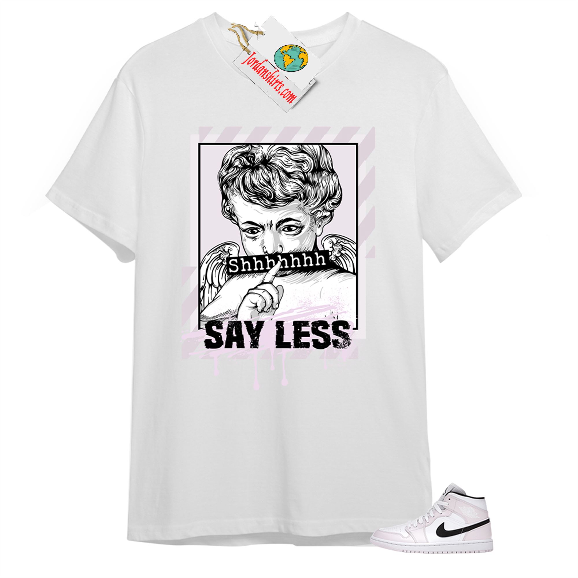 Jordan 1 Shirt, Say Less Angel White T-shirt Air Jordan 1 Barely Rose 1s Plus Size Up To 5xl