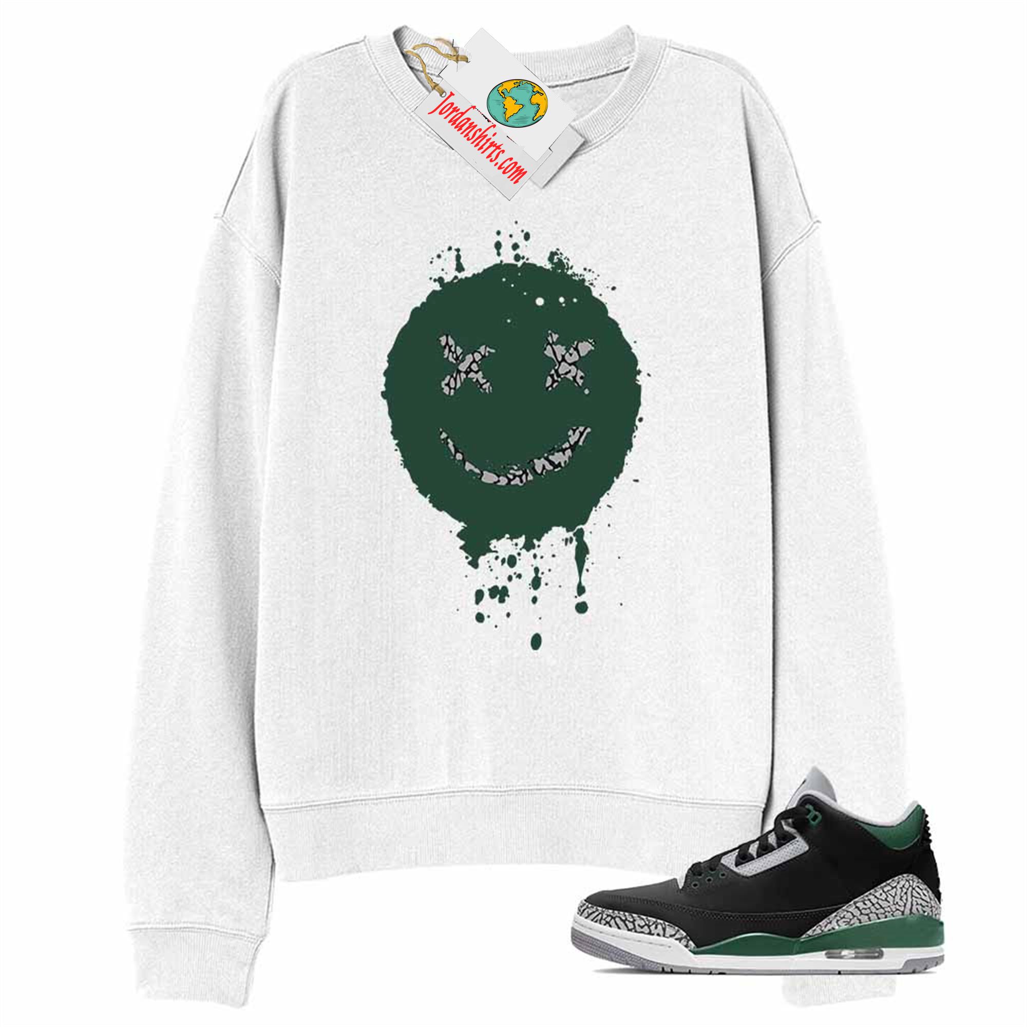 Jordan 3 Sweatshirt, Smile Happy Face White Sweatshirt Air Jordan 3 Pine Green 3s Full Size Up To 5xl