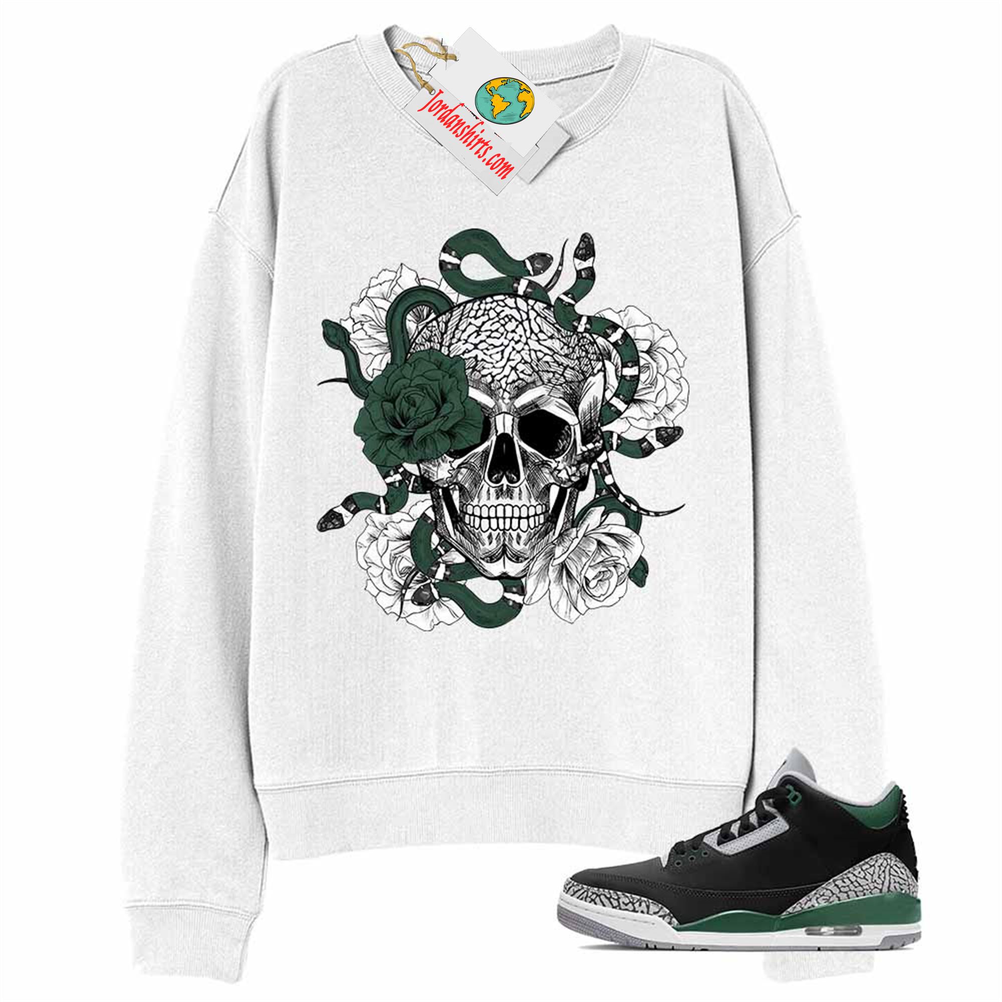 Jordan 3 Sweatshirt, Snake Skull Rose White Sweatshirt Air Jordan 3 Pine Green 3s Full Size Up To 5xl