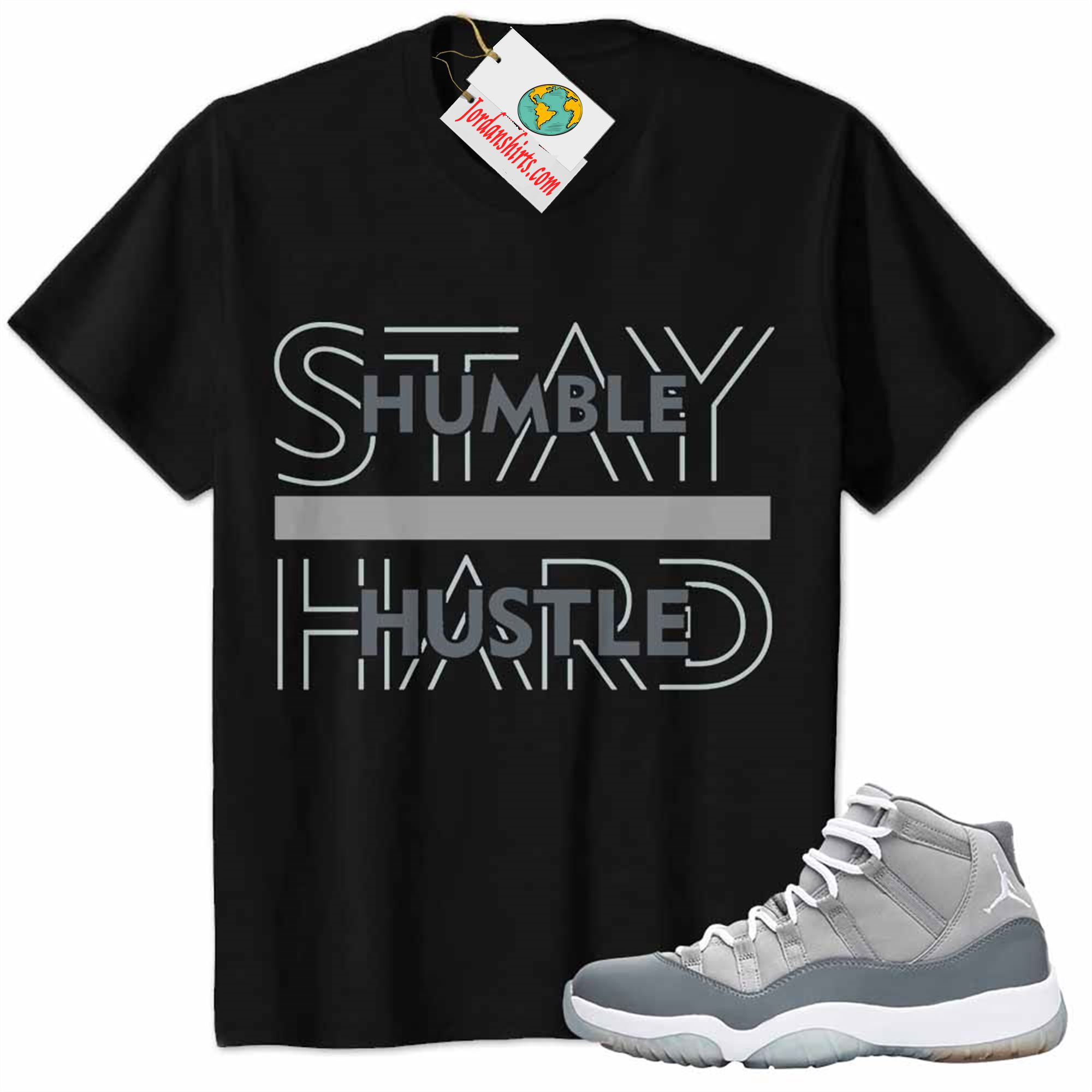 Jordan 11 Shirt, Stay Humble Hustle Hard Black Air Jordan 11 Cool Grey 11s Full Size Up To 5xl