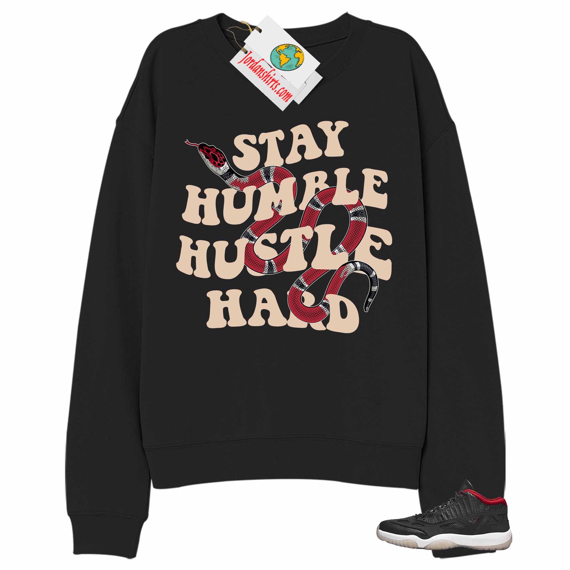 Jordan 11 Sweatshirt, Stay Humble Hustle Hard King Snake Black Sweatshirt Air Jordan 11 Bred 11s Plus Size Up To 5xl