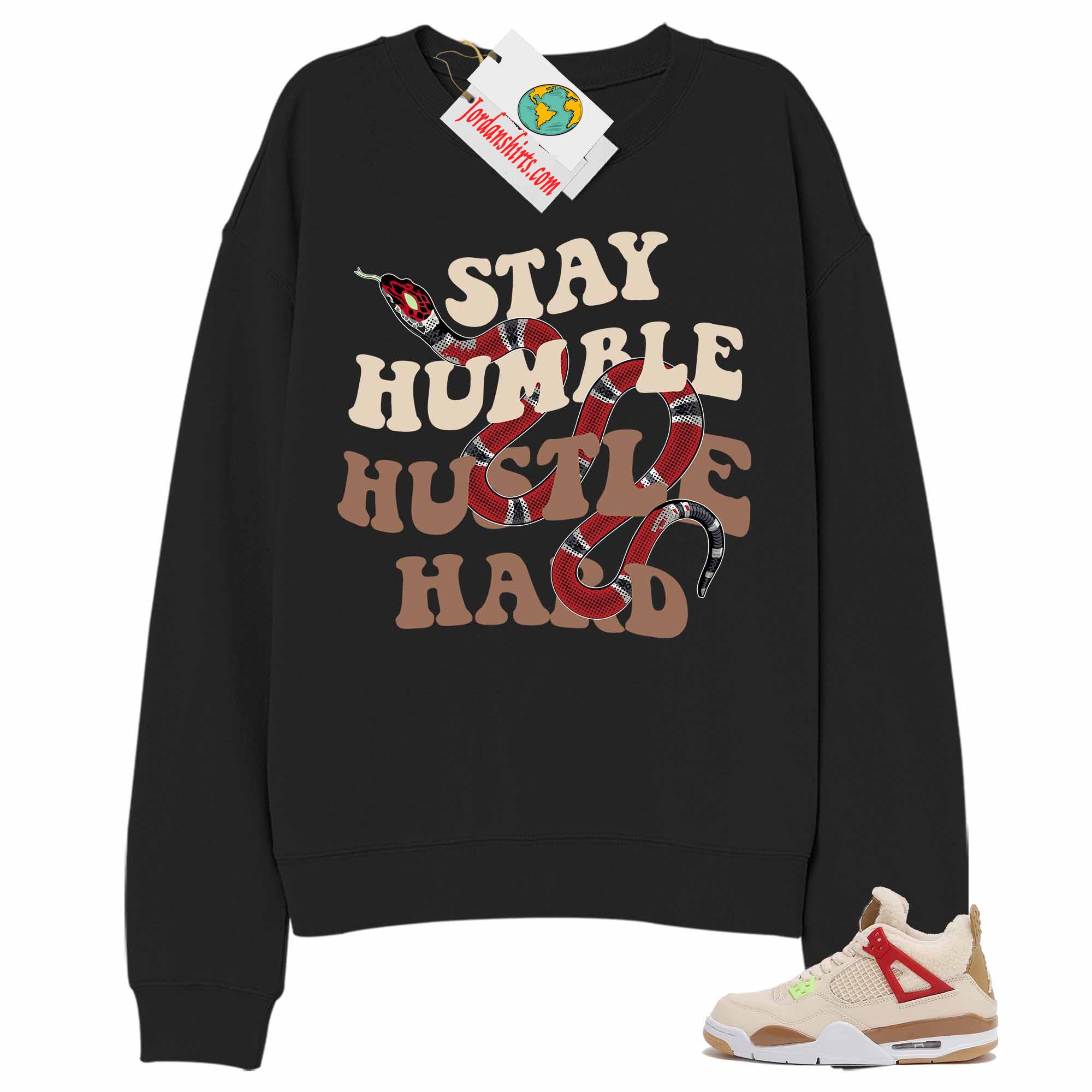 Jordan 4 Sweatshirt, Stay Humble Hustle Hard King Snake Black Sweatshirt Air Jordan 4 Wild Things 4s Full Size Up To 5xl