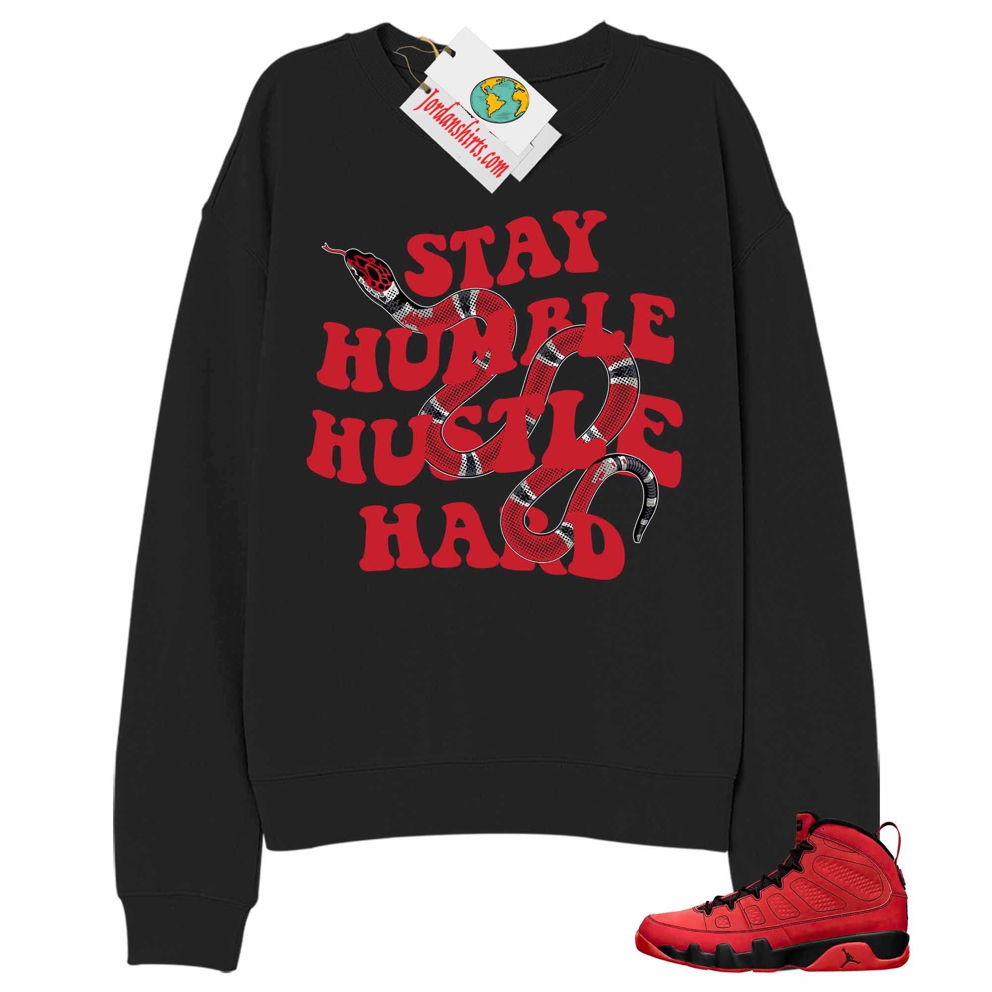 Jordan 9 Sweatshirt, Stay Humble Hustle Hard King Snake Black Sweatshirt Air Jordan 9 Chile Red 9s Full Size Up To 5xl