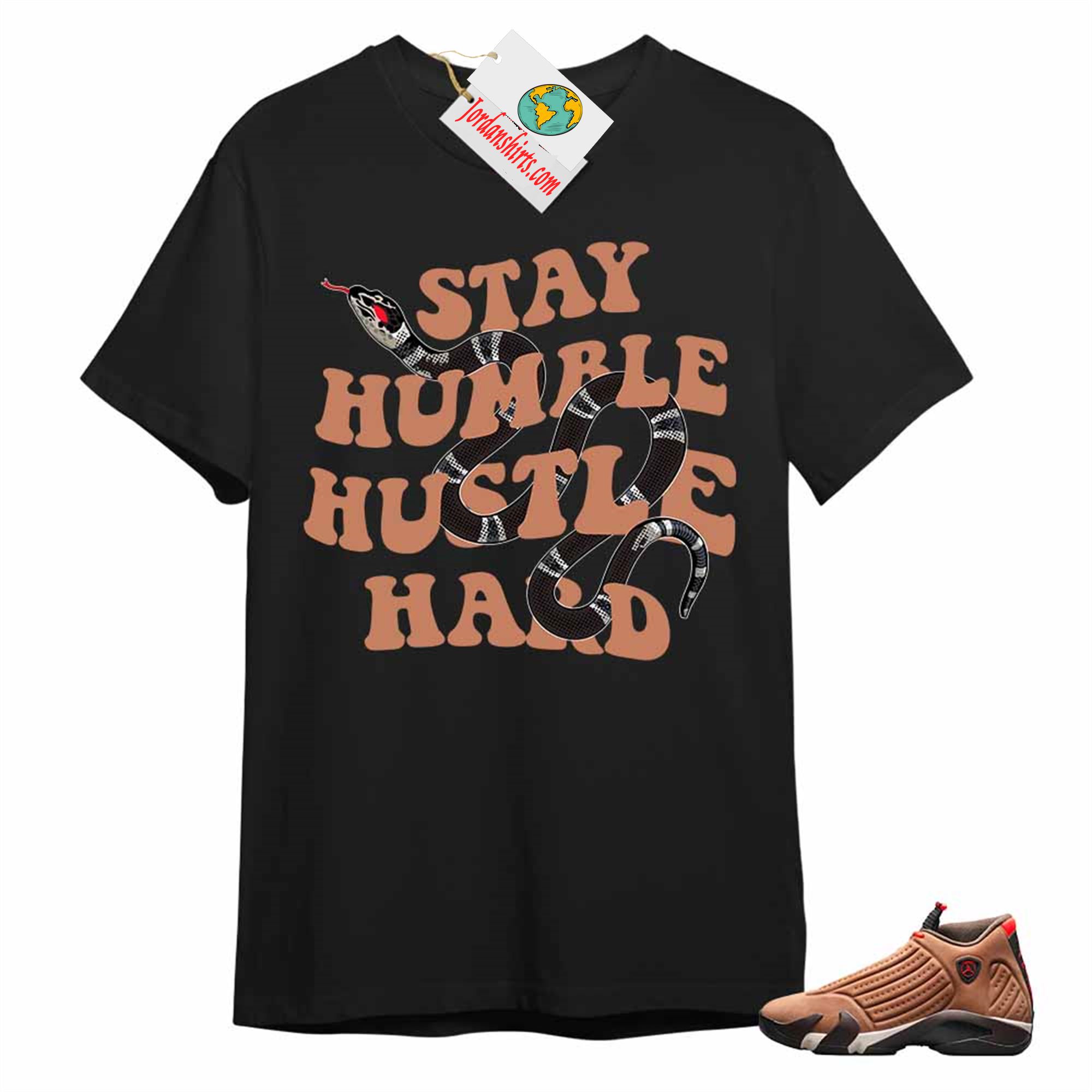 Jordan 14 Shirt, Stay Humble Hustle Hard King Snake Black T-shirt Air Jordan 14 Winterized 14s Full Size Up To 5xl