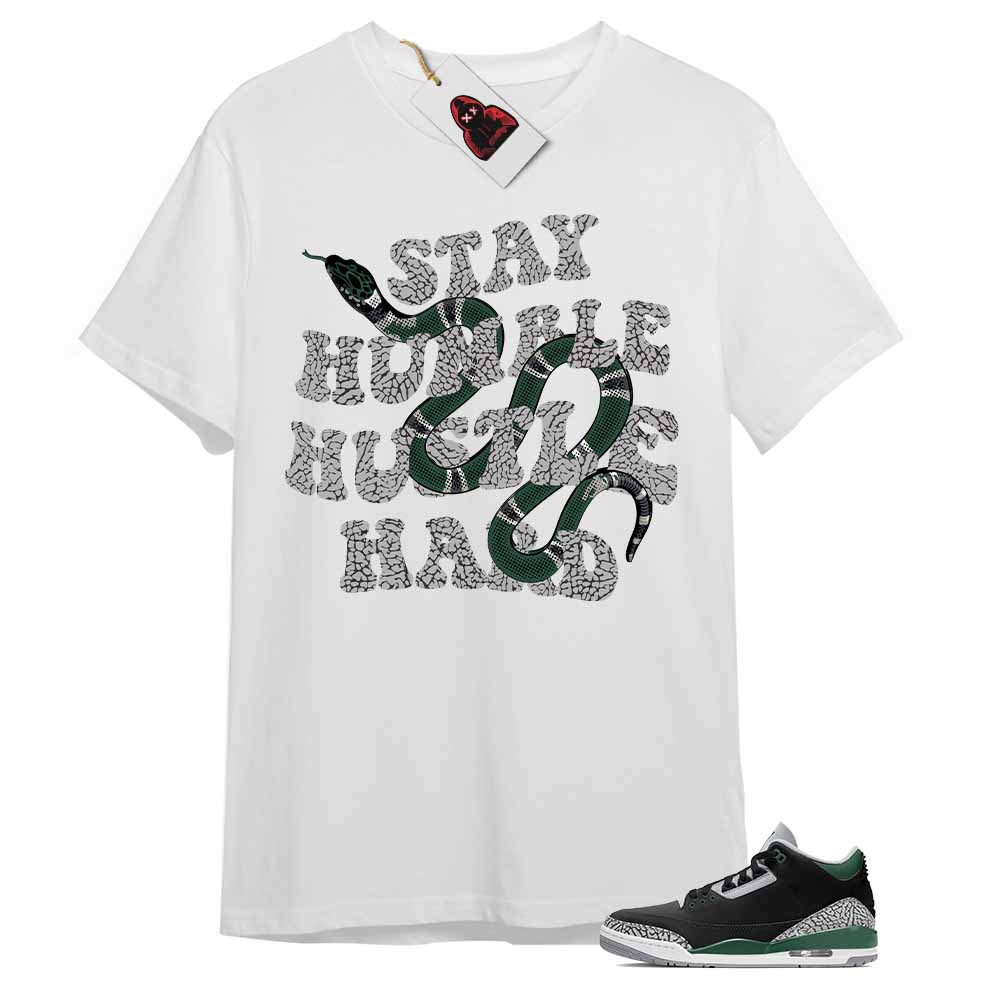 Jordan 3 Shirt, Stay Humble Hustle Hard King Snake White Air Jordan 3 Pine Green 3s Plus Size Up To 5xl
