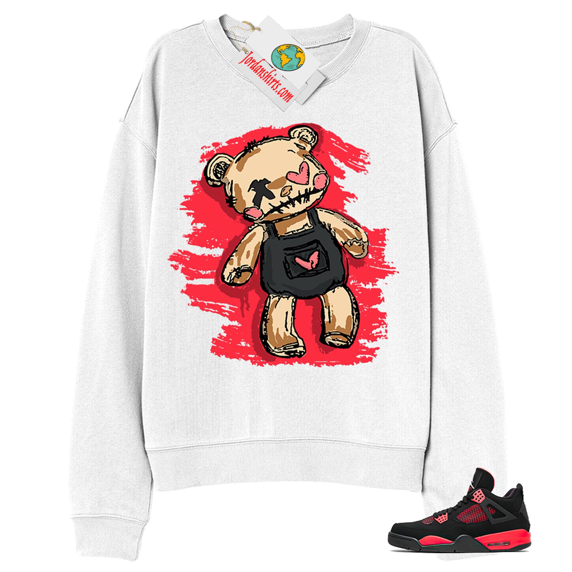 Jordan 4 Sweatshirt, Teddy Bear Broken Heart White Sweatshirt Air Jordan 4 Red Thunder 4s Size Up To 5xl