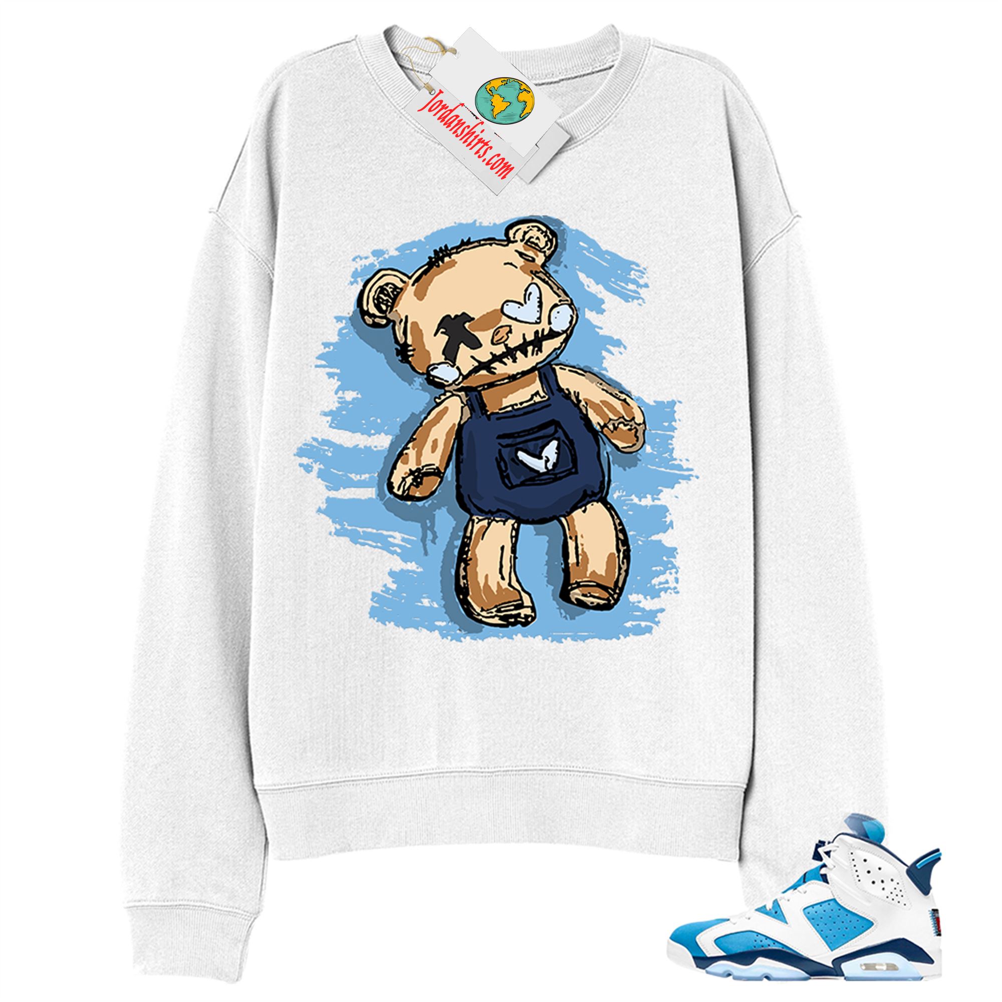 Jordan 6 Sweatshirt, Teddy Bear Broken Heart White Sweatshirt Air Jordan 6 Unc 6s Size Up To 5xl