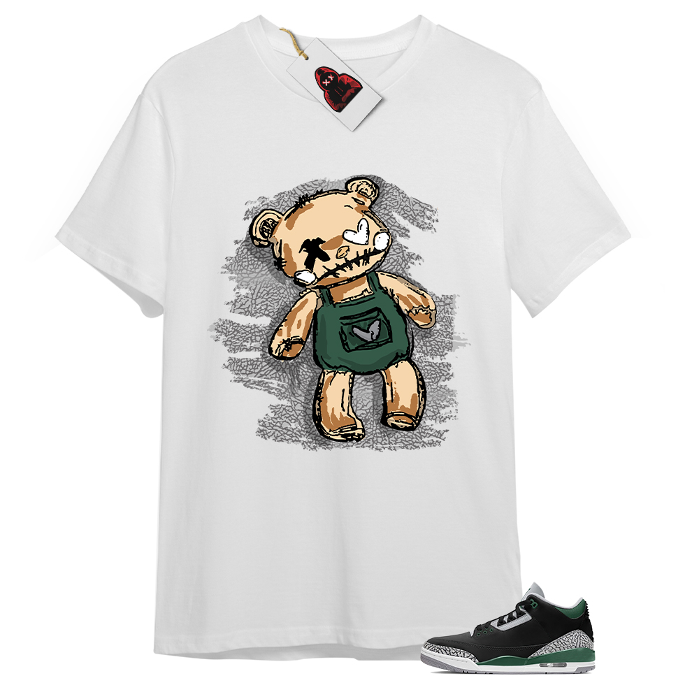 Jordan 3 Shirt, Teddy Bear Broken Heart White T-shirt Air Jordan 3 Pine Green 3s Full Size Up To 5xl