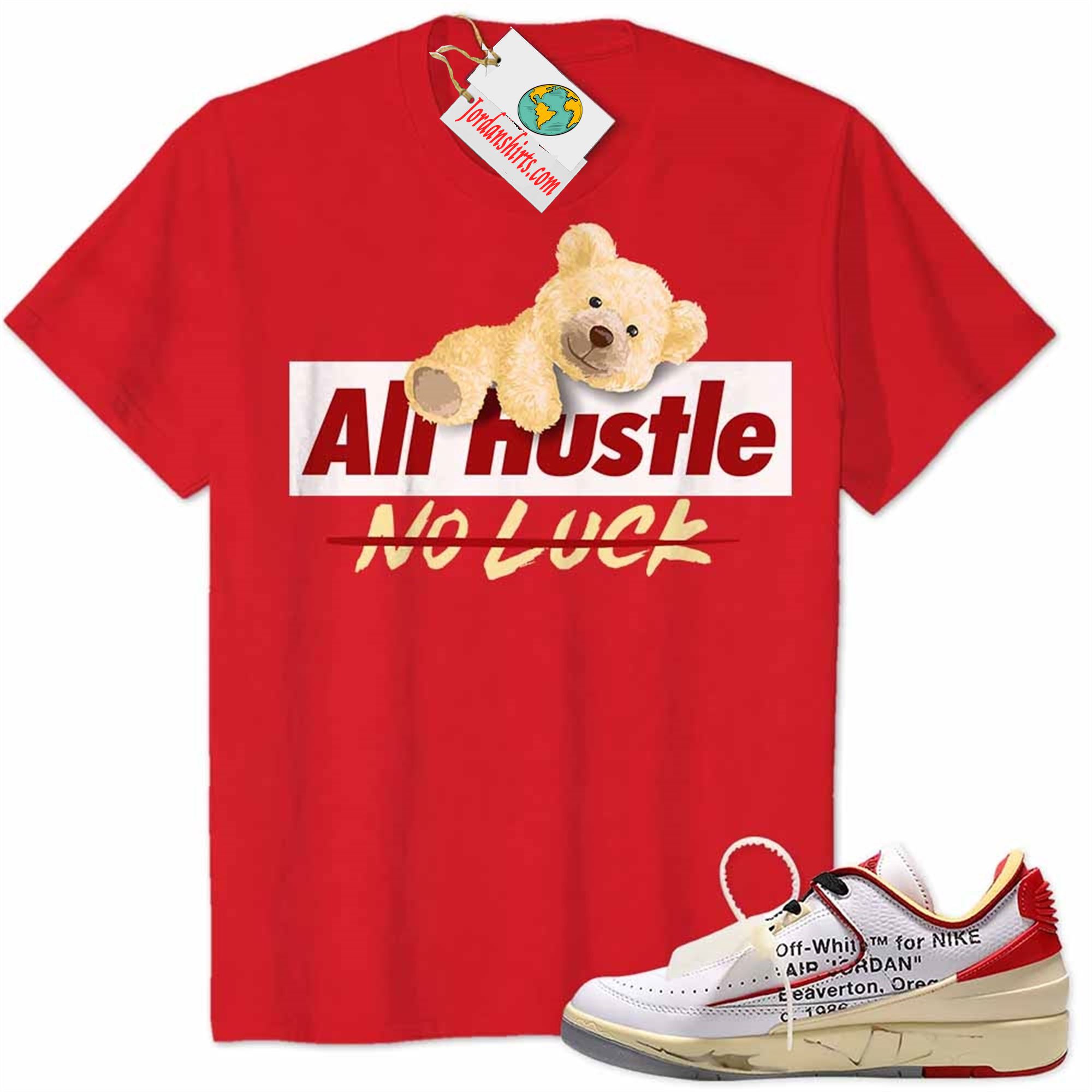 Jordan 2 Shirt, Teddy Bear Climbing All Hustle No Luck Red Air Jordan 2 Low White Red Off-white 2s Plus Size Up To 5xl