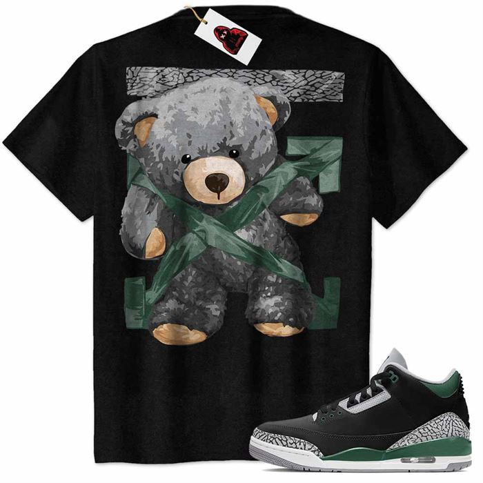Jordan 3 Shirt, Teddy Bear Duck Tape Backside Black Air Jordan 3 Pine Green 3s Full Size Up To 5xl