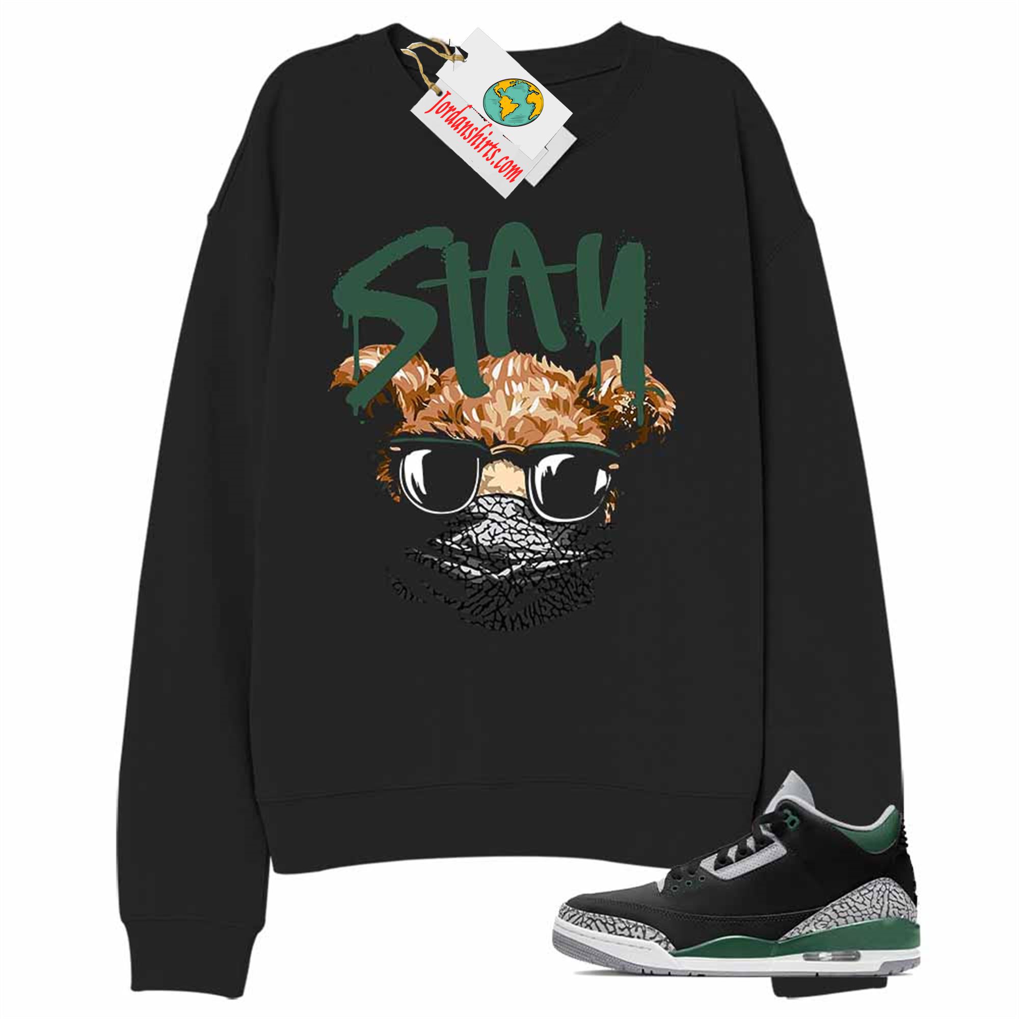 Jordan 3 Sweatshirt, Teddy Bear In Sunglasses _ Face Mask Black Sweatshirt Air Jordan 3 Pine Green 3s Plus Size Up To 5xl