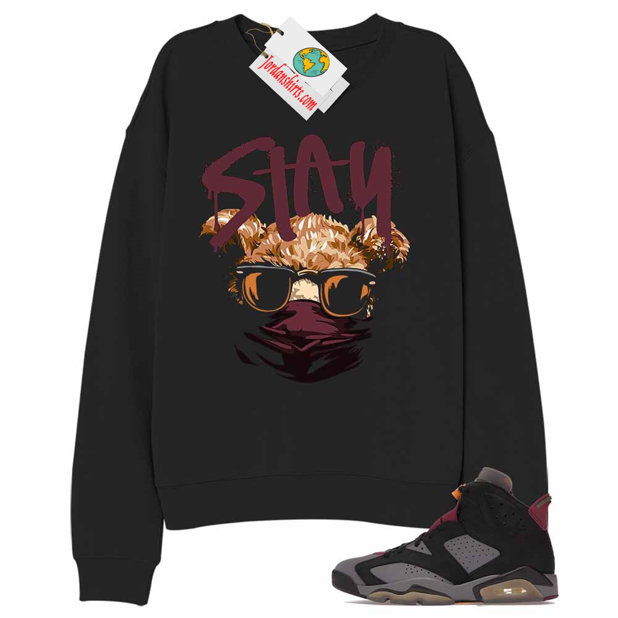 Jordan 6 Sweatshirt, Teddy Bear In Sunglasses _ Face Mask Black Sweatshirt Air Jordan 6 Bordeaux 6s Size Up To 5xl