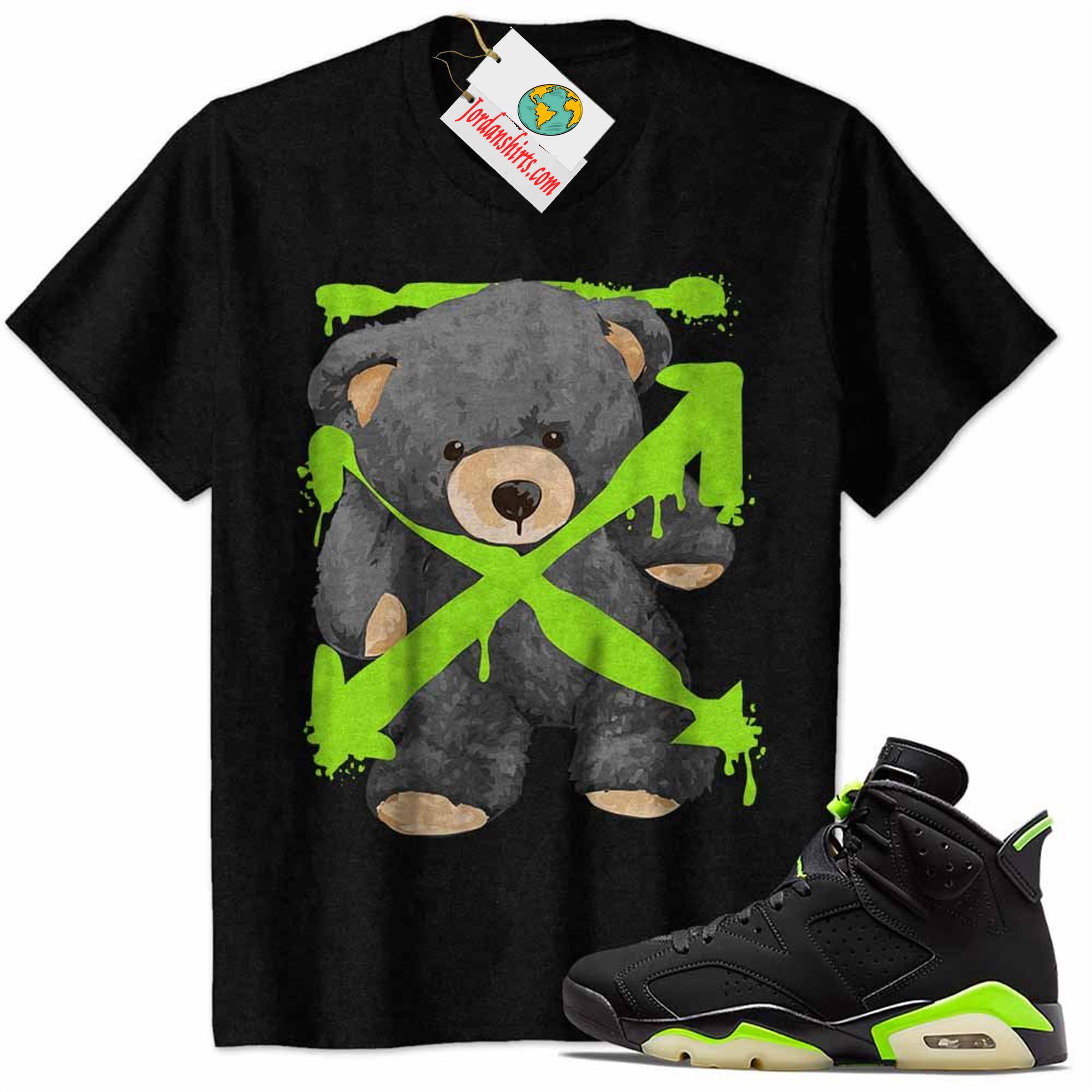 Jordan 6 Shirt, Teddy Bear Off White Paint Dripping Black Air Jordan 6 Electric Green 6s Full Size Up To 5xl