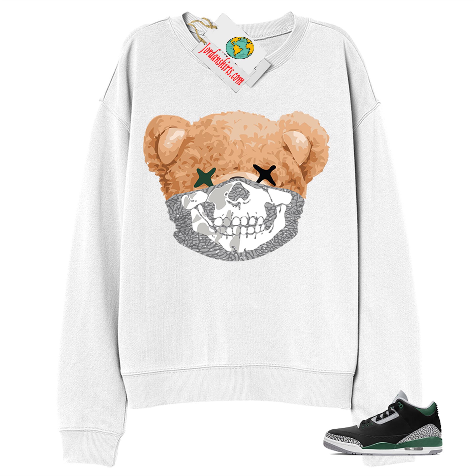 Jordan 3 Sweatshirt, Teddy Bear Skull Bandana White Sweatshirt Air Jordan 3 Pine Green 3s Full Size Up To 5xl