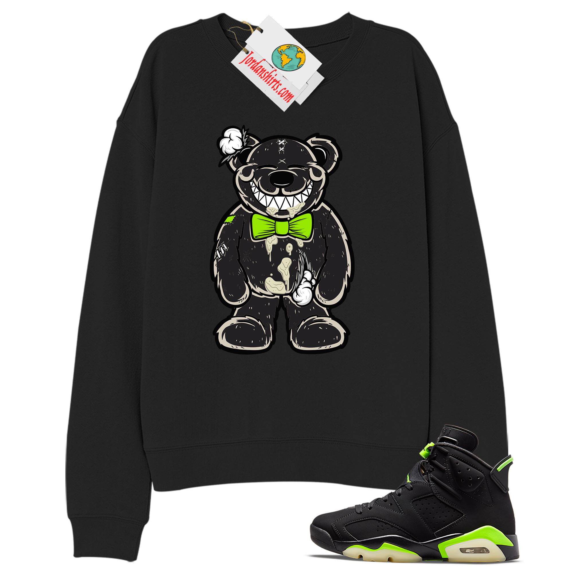 Jordan 6 Sweatshirt, Teddy Bear Smile Black Sweatshirt Air Jordan 6 Electric Green 6s Full Size Up To 5xl