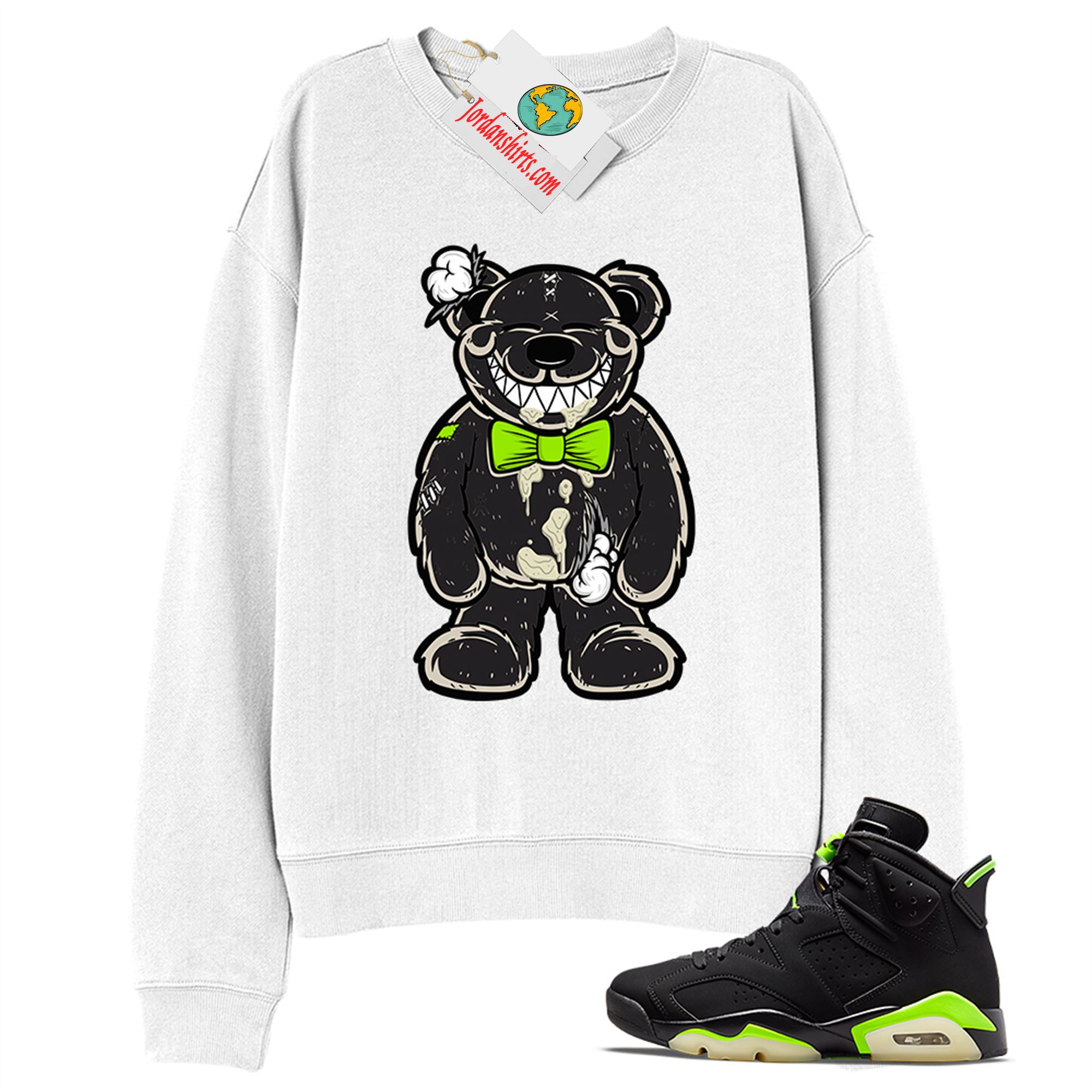 Jordan 6 Sweatshirt, Teddy Bear Smile White Sweatshirt Air Jordan 6 Electric Green 6s Plus Size Up To 5xl