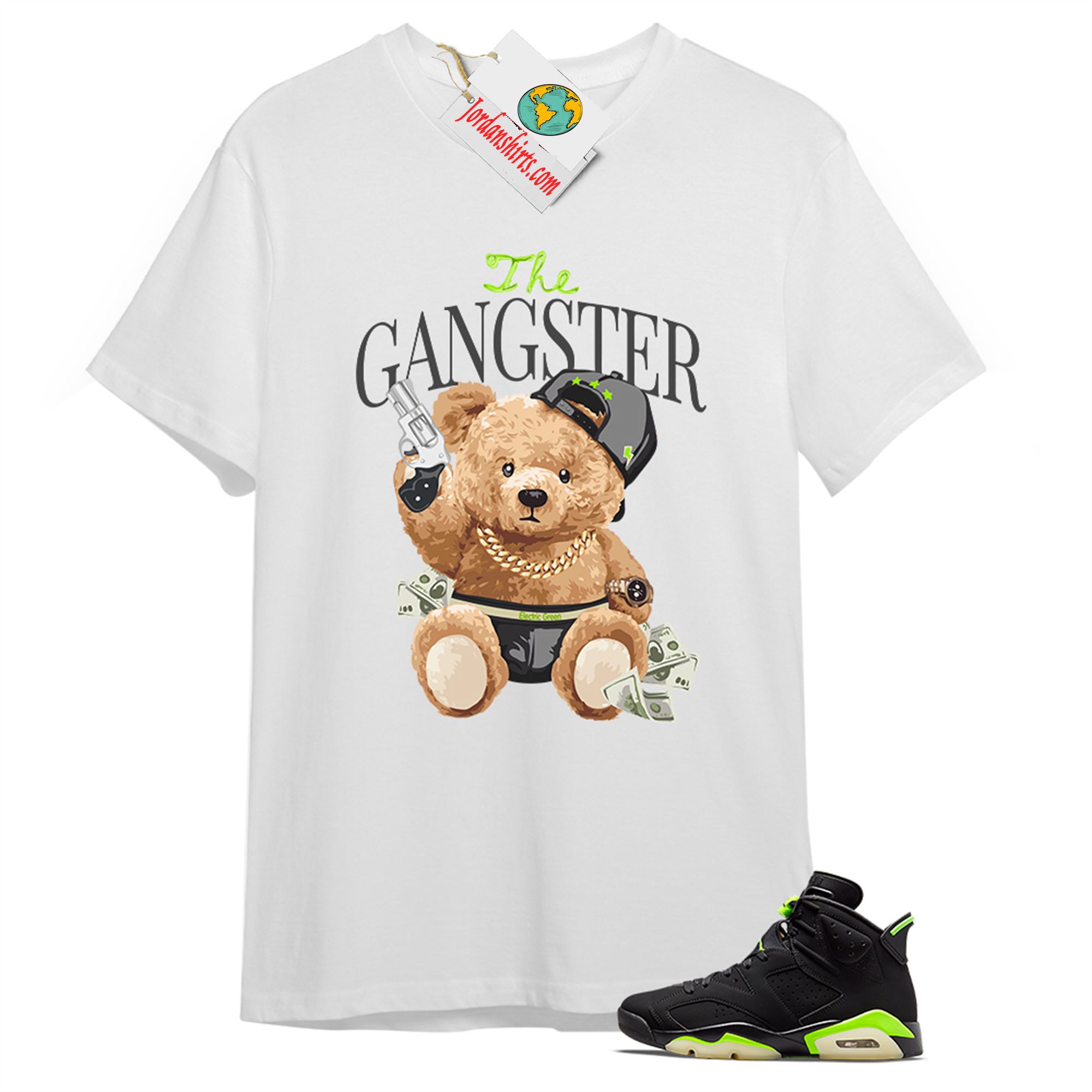 Jordan 6 Shirt, Teddy Bear The Gangster White T-shirt Air Jordan 6 Electric Green 6s Full Size Up To 5xl