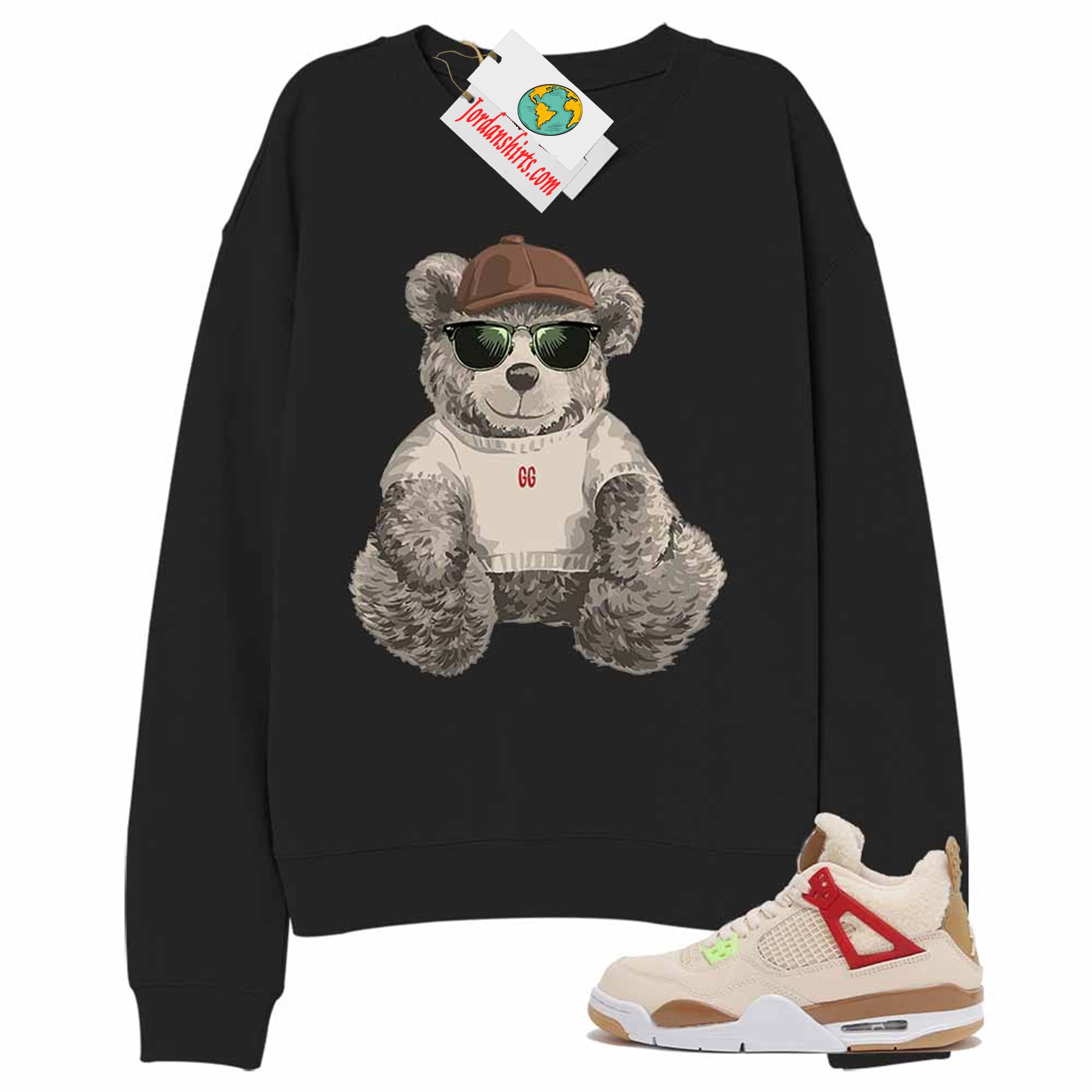 Jordan 4 Sweatshirt, Teddy Bear With Sunglasses _ Hat Black Sweatshirt Air Jordan 4 Gg Wild Things 4s Size Up To 5xl
