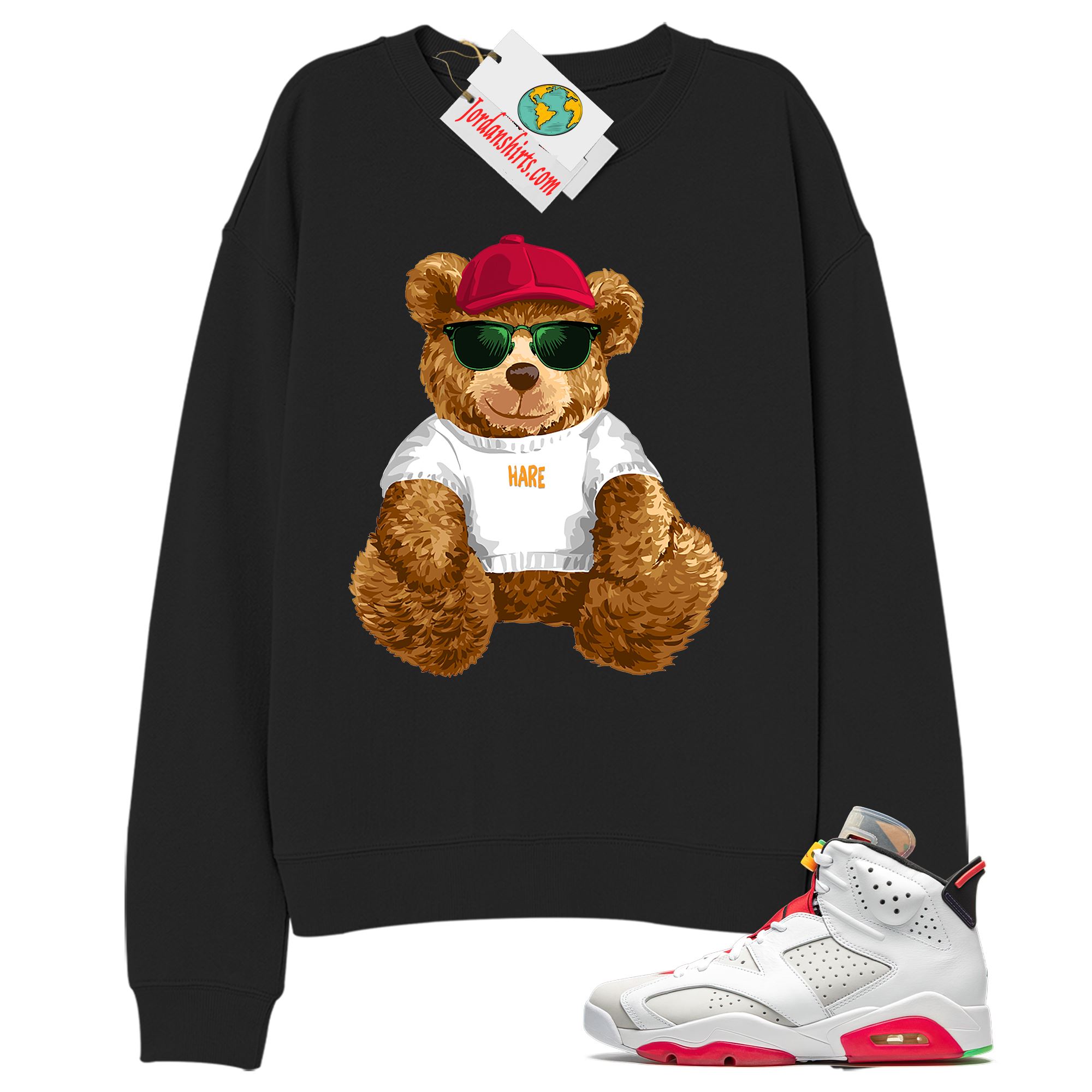 Jordan 6 Sweatshirt, Teddy Bear With Sunglasses Hat Black Sweatshirt Air Jordan 6 Hare 6s Size Up To 5xl