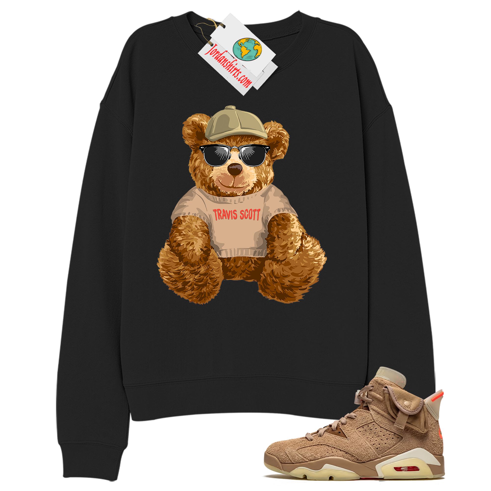 Jordan 6 Sweatshirt, Teddy Bear With Sunglasses Hat Black Sweatshirt Air Jordan 6 Travis Scott 6s Size Up To 5xl