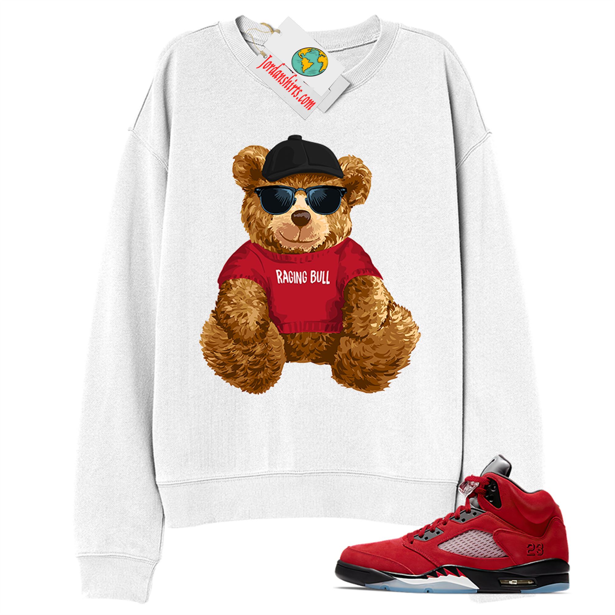 Jordan 5 Sweatshirt, Teddy Bear With Sunglasses Hat White Sweatshirt Air Jordan 5 Raging Bull 5s Full Size Up To 5xl