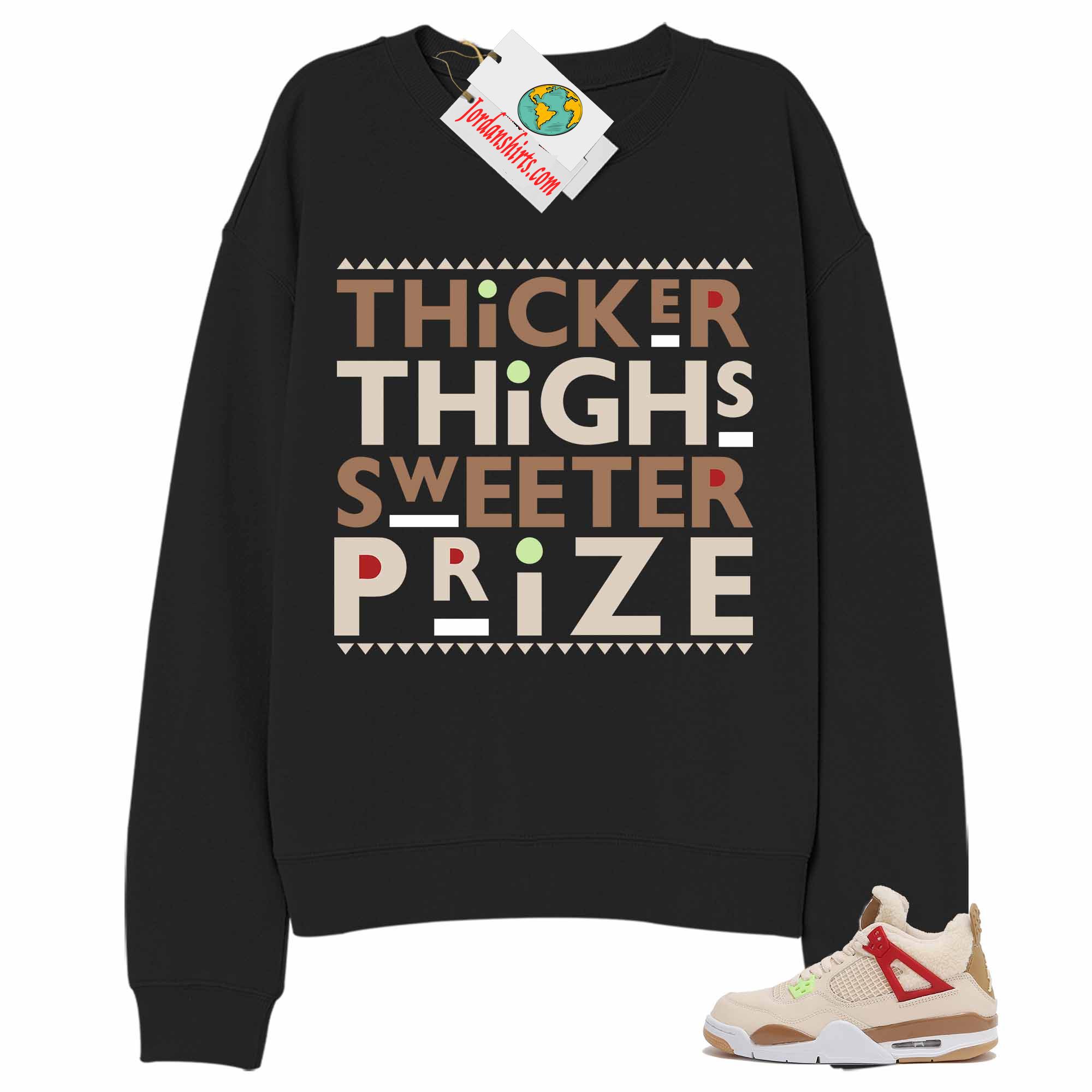 Jordan 4 Sweatshirt, Thicker Thighs Sweeter Prize Black Sweatshirt Air Jordan 4 Wild Things 4s Size Up To 5xl