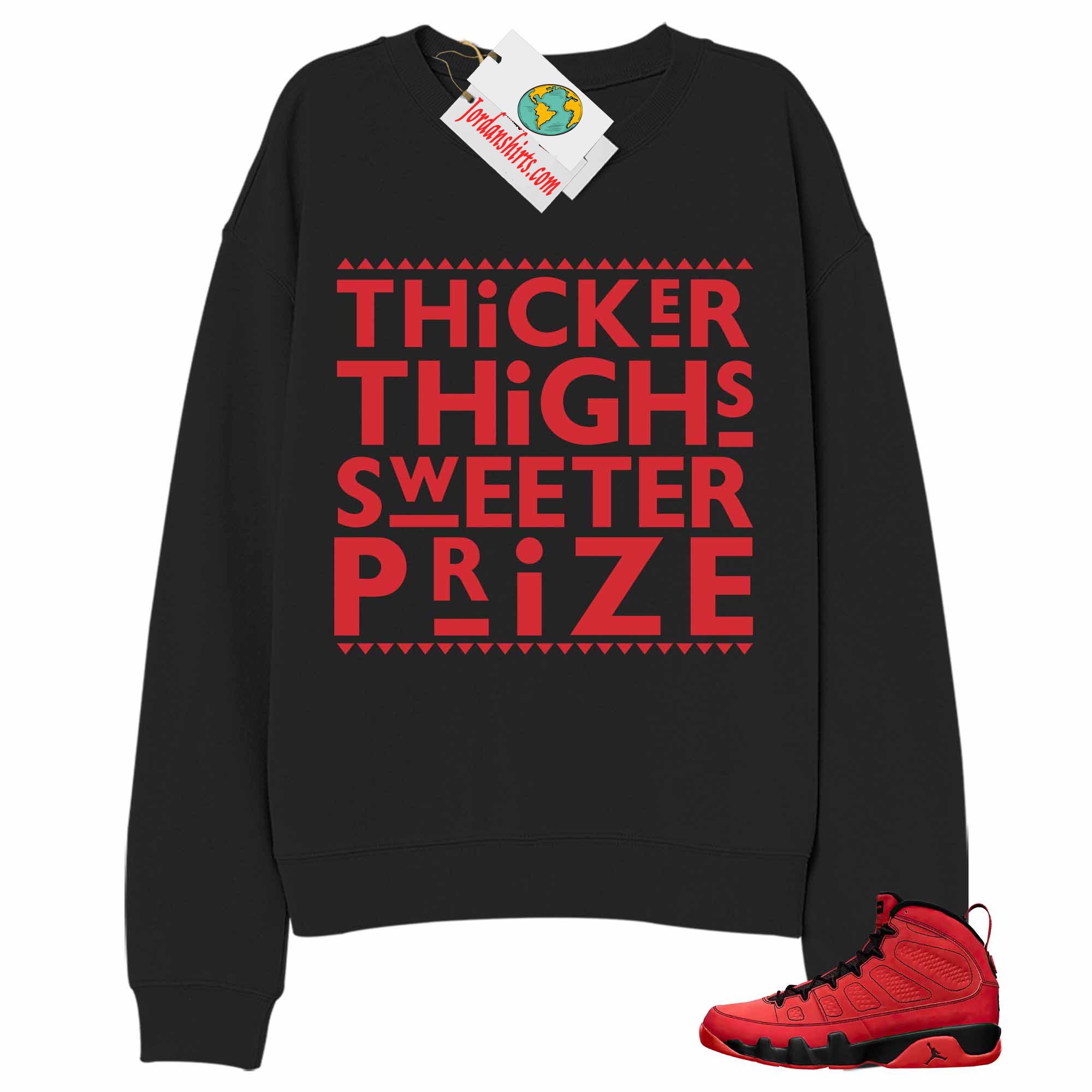 Jordan 9 Sweatshirt, Thicker Thighs Sweeter Prize Black Sweatshirt Air Jordan 9 Chile Red 9s Full Size Up To 5xl