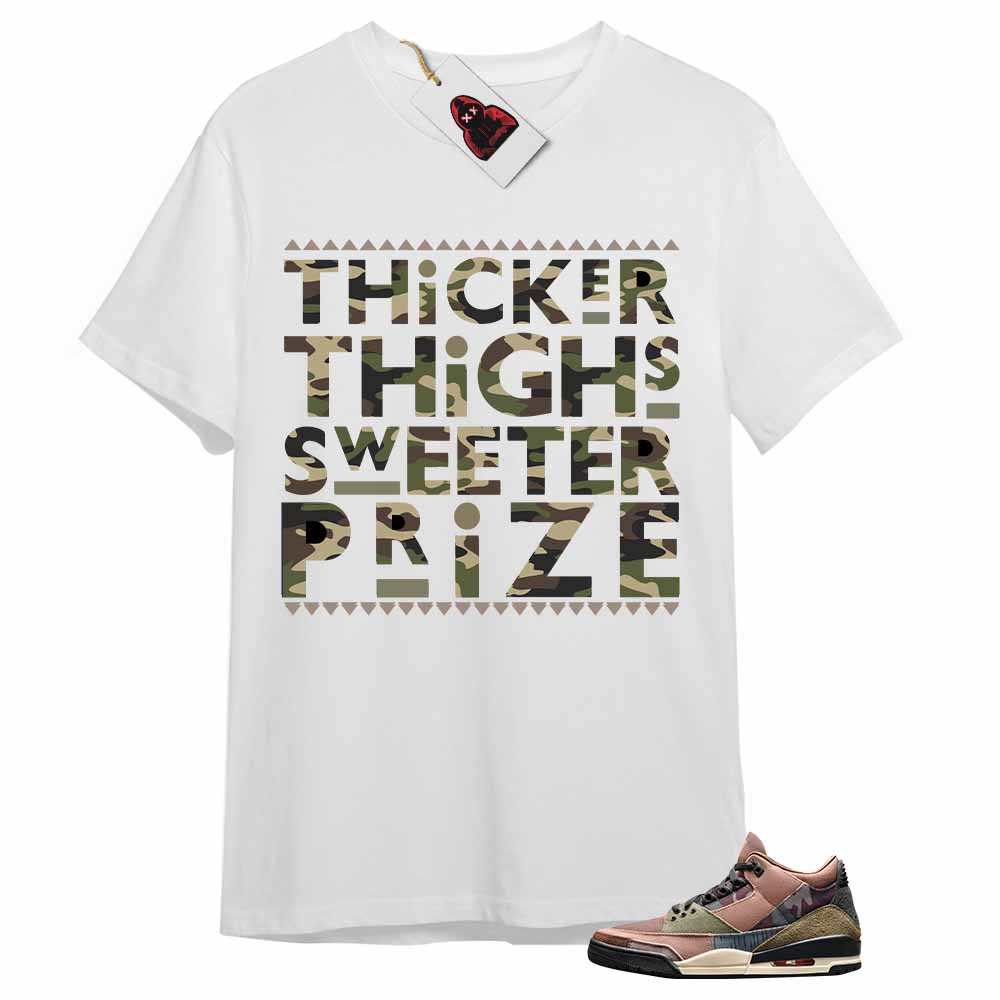 Jordan 3 Shirt, Thicker Thighs Sweeter Prize White T-shirt Air Jordan 3 Camo 3s Plus Size Up To 5xl