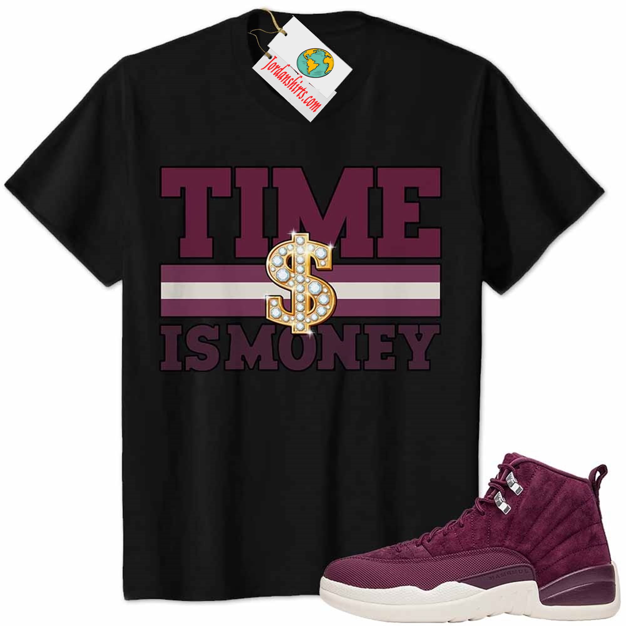 Jordan 12 Shirt, Time Is Money Dollar Sign Black Air Jordan 12 Bordeaux 12s Size Up To 5xl