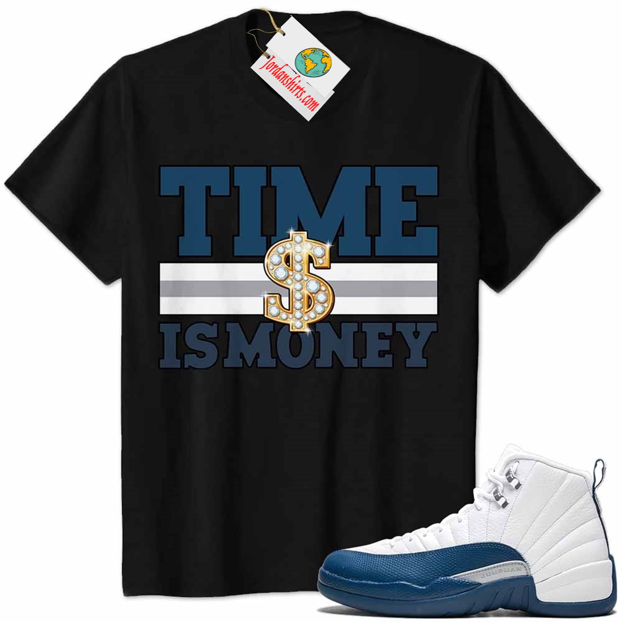 Jordan 12 Shirt, Time Is Money Dollar Sign Black Air Jordan 12 French Blue 12s Plus Size Up To 5xl
