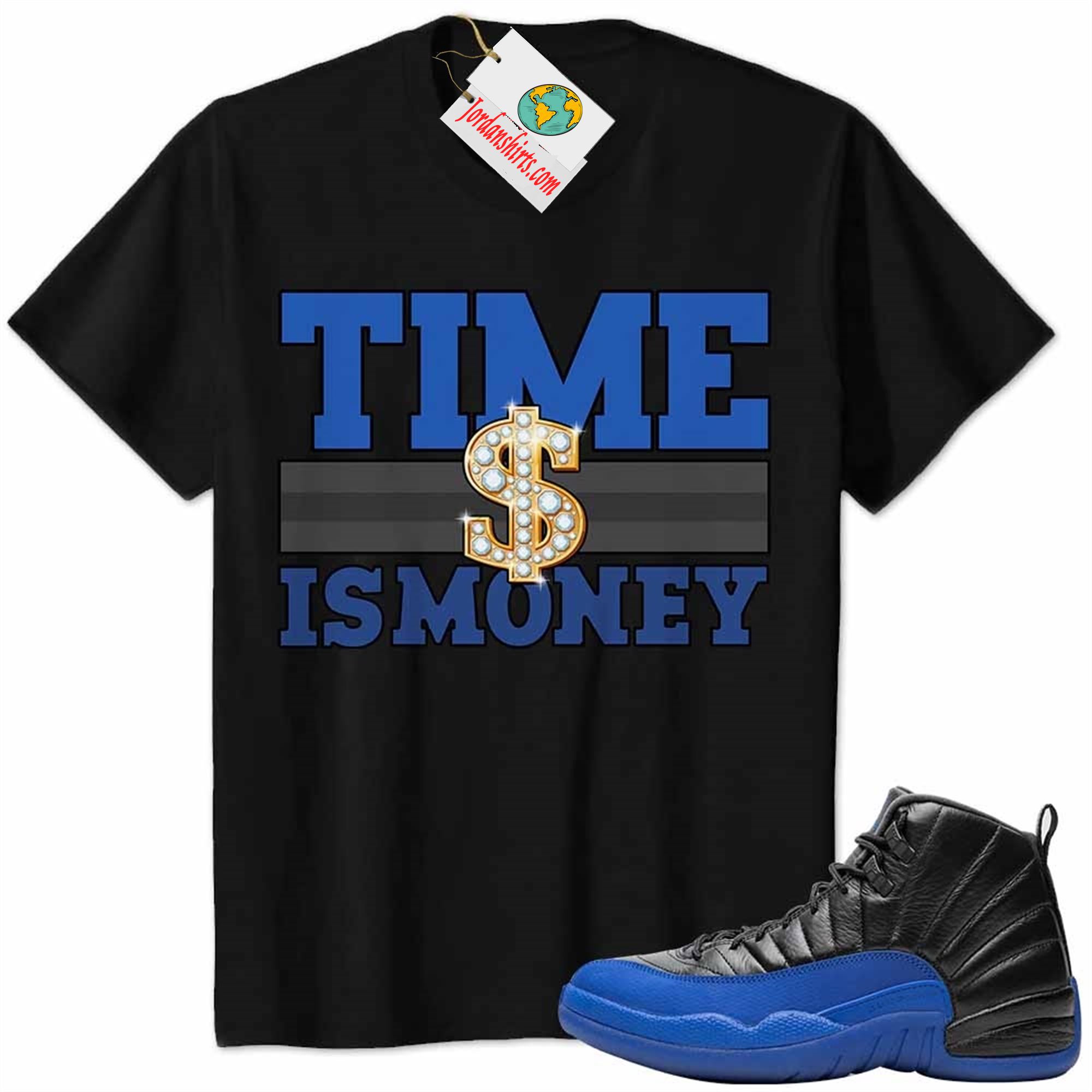 Jordan 12 Shirt, Time Is Money Dollar Sign Black Air Jordan 12 Game Royal 12s Plus Size Up To 5xl